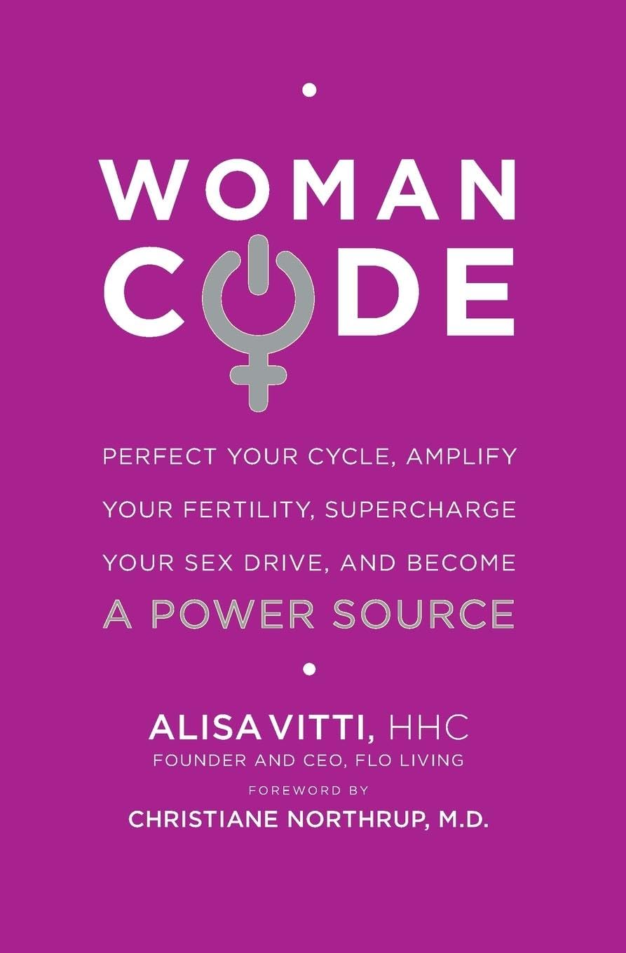 WomanCode: Perfect Your Cycle, Amplify Your Fertility, Supercharge Your Sex Drive, and Become a Power Source - 3208