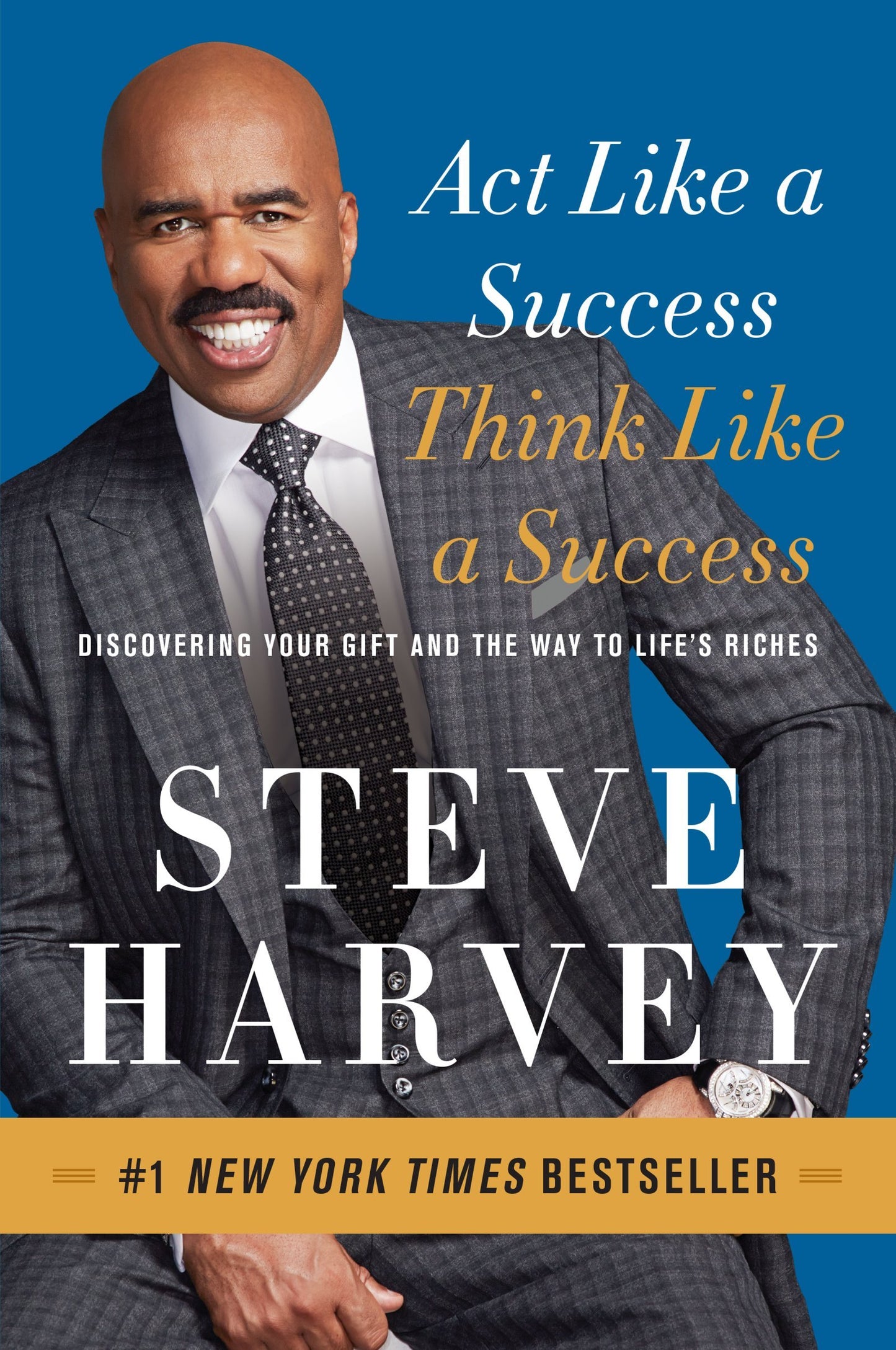 Act Like a Success, Think Like a Success: Discovering Your Gift and the Way to Life's Riches – A Practical Guide with Principles for Personal Growth, Transformation, and Achieving Your Dreams