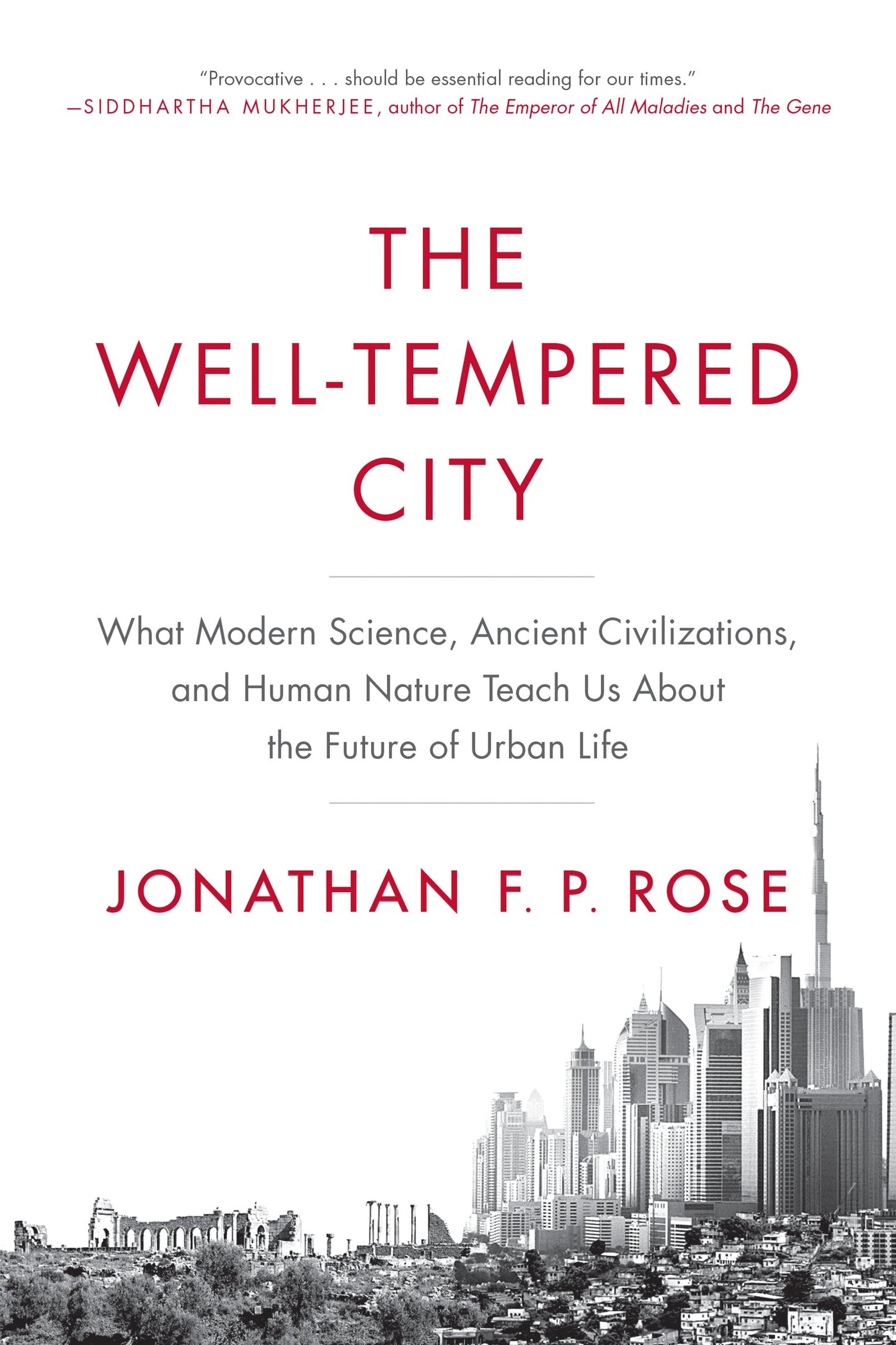 The Well-Tempered City: What Modern Science, Ancient Civilizations, and Human Nature Teach Us About the Future of Urban Life – An Award-Winning Blueprint for Equality and Opportunity