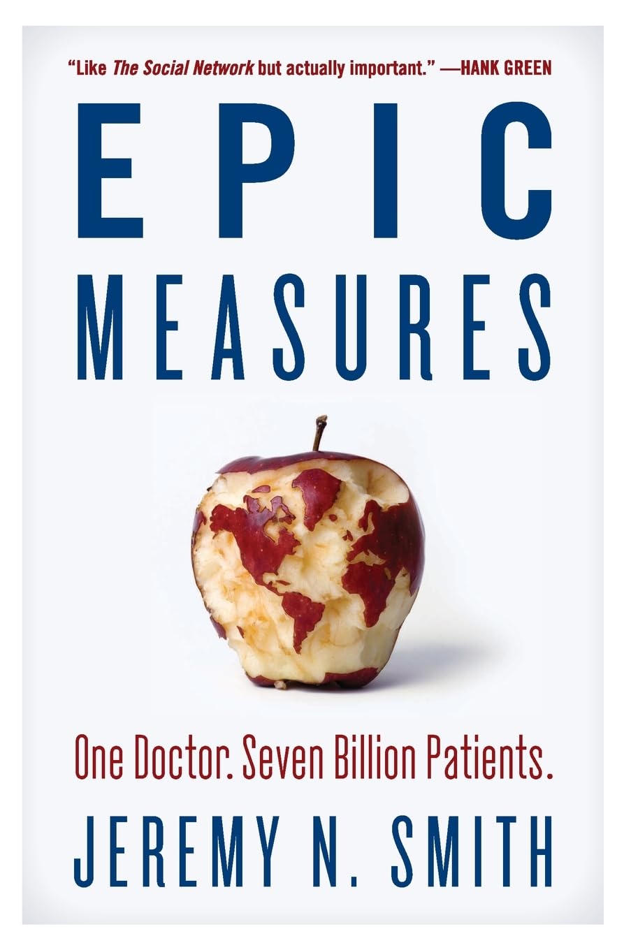 Epic Measures: One Doctor. Seven Billion Patients. – A Groundbreaking Scientific Chronicle of the Quest to Transform Global Health
