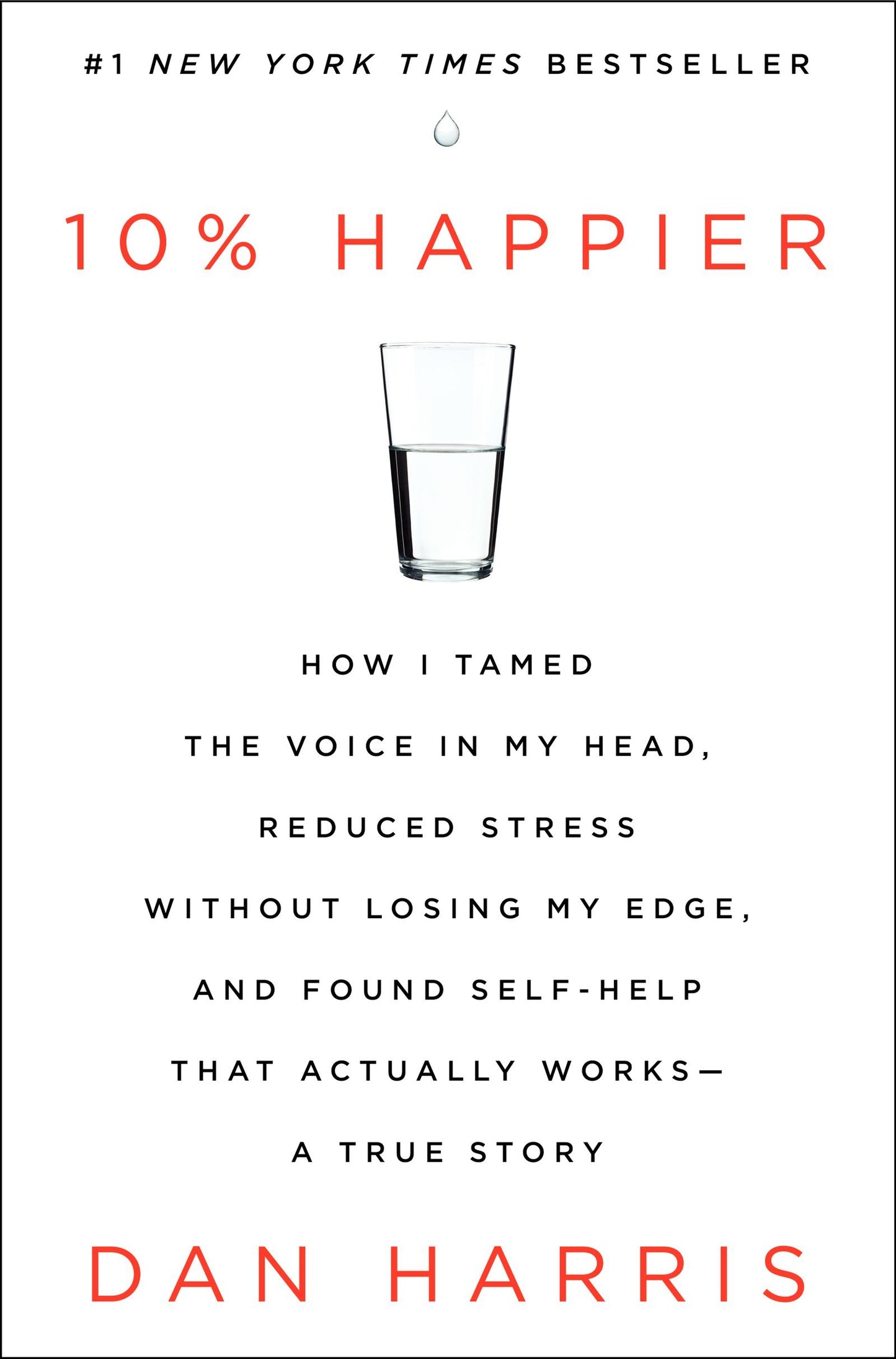 10% Happier: How I Tamed the Voice in My Head, Reduced Stress Without Losing My Edge, and Found Self-Help That Actually Works--A True Story - 7177