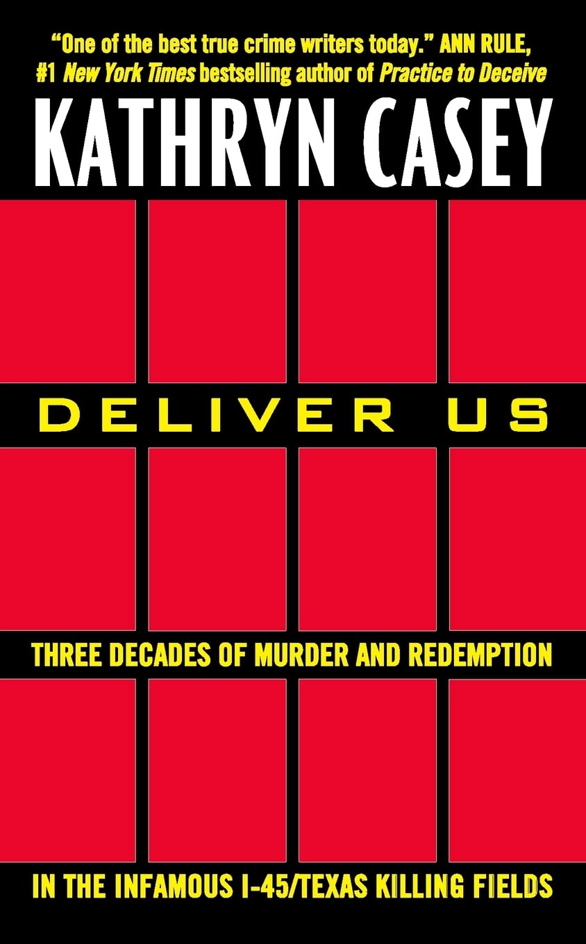 Deliver Us: Three Decades of Murder and Redemption in the Infamous I-45/Texas Killing Fields