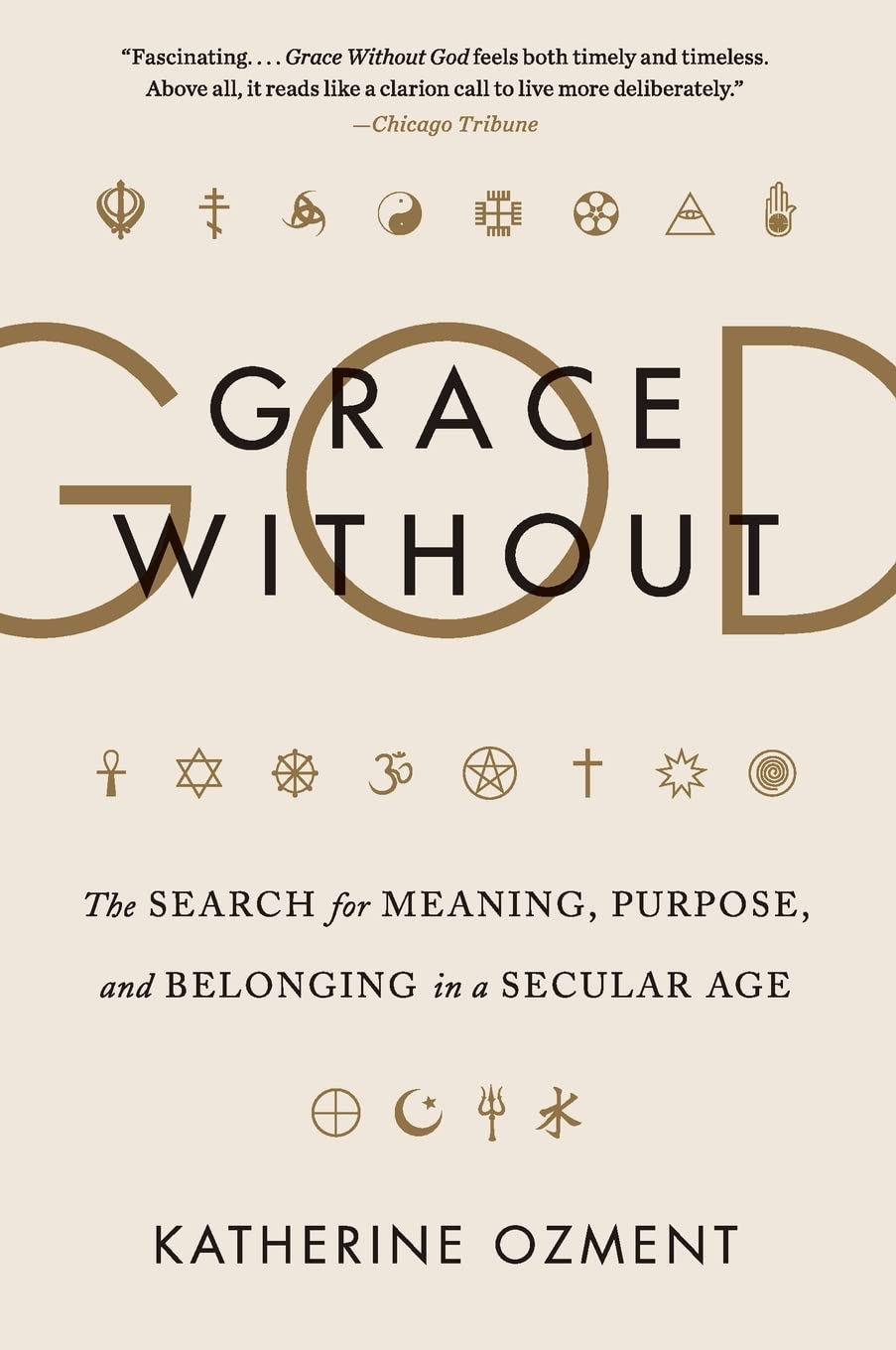 Grace Without God: The Search for Meaning, Purpose, and Belonging in a Secular Age