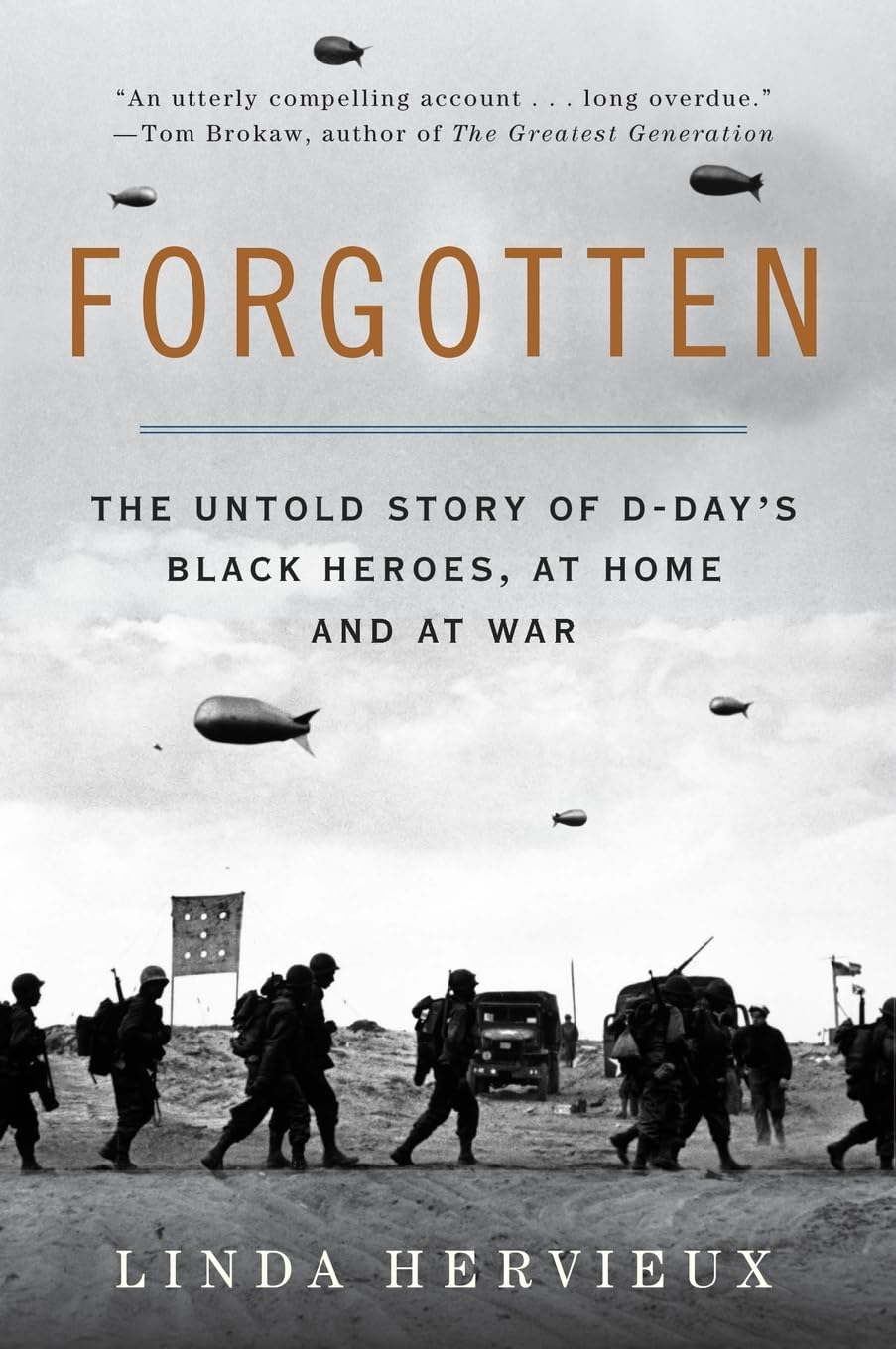 Forgotten: The Untold Story of D-Day’s Black Heroes, at Home and at War – An Essential Account of African Americans, Racism, and Valor in World War II
