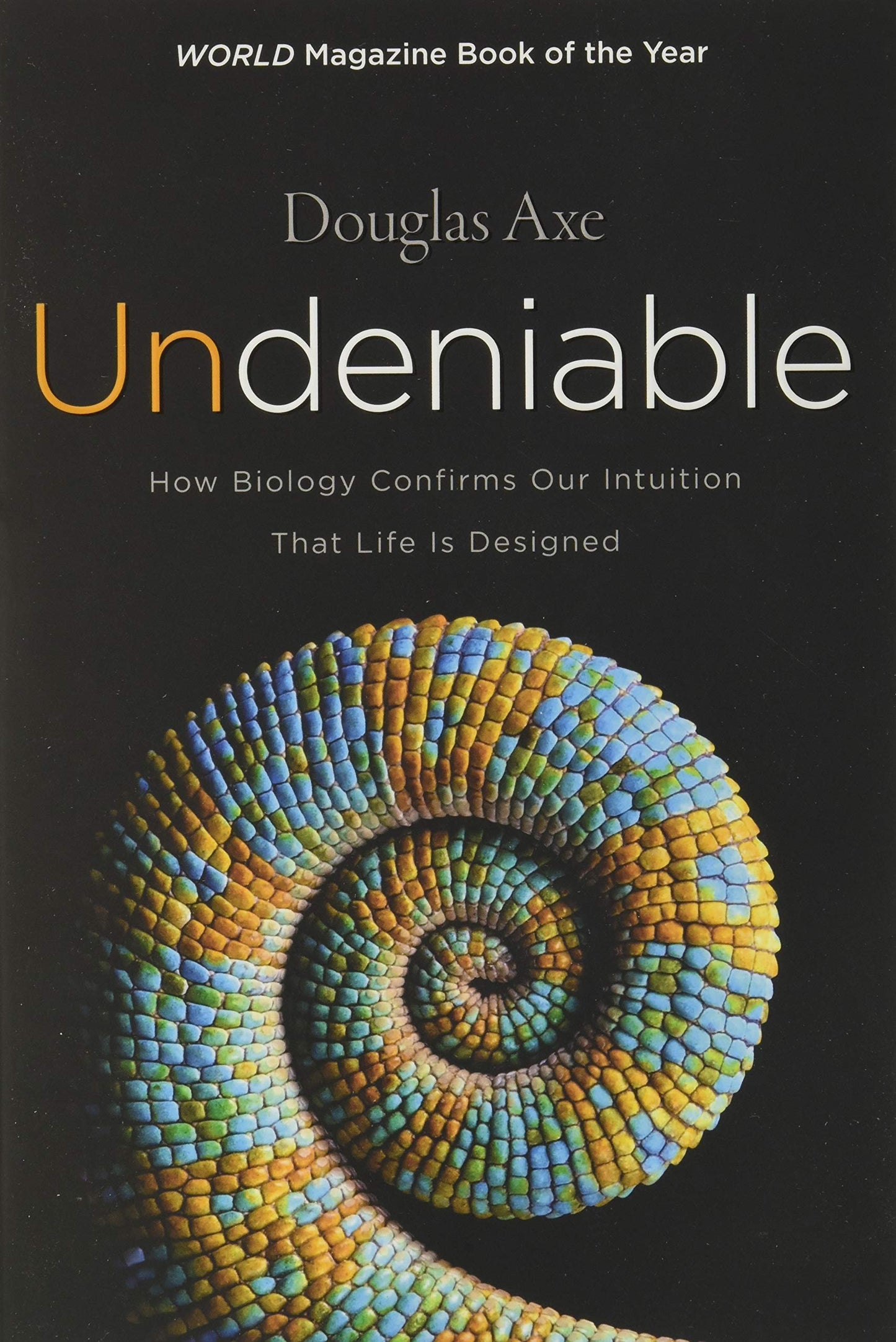 Undeniable: How Biology Confirms Our Intuition That Life Is Designed ― As Featured in the Film, The Story of Everything