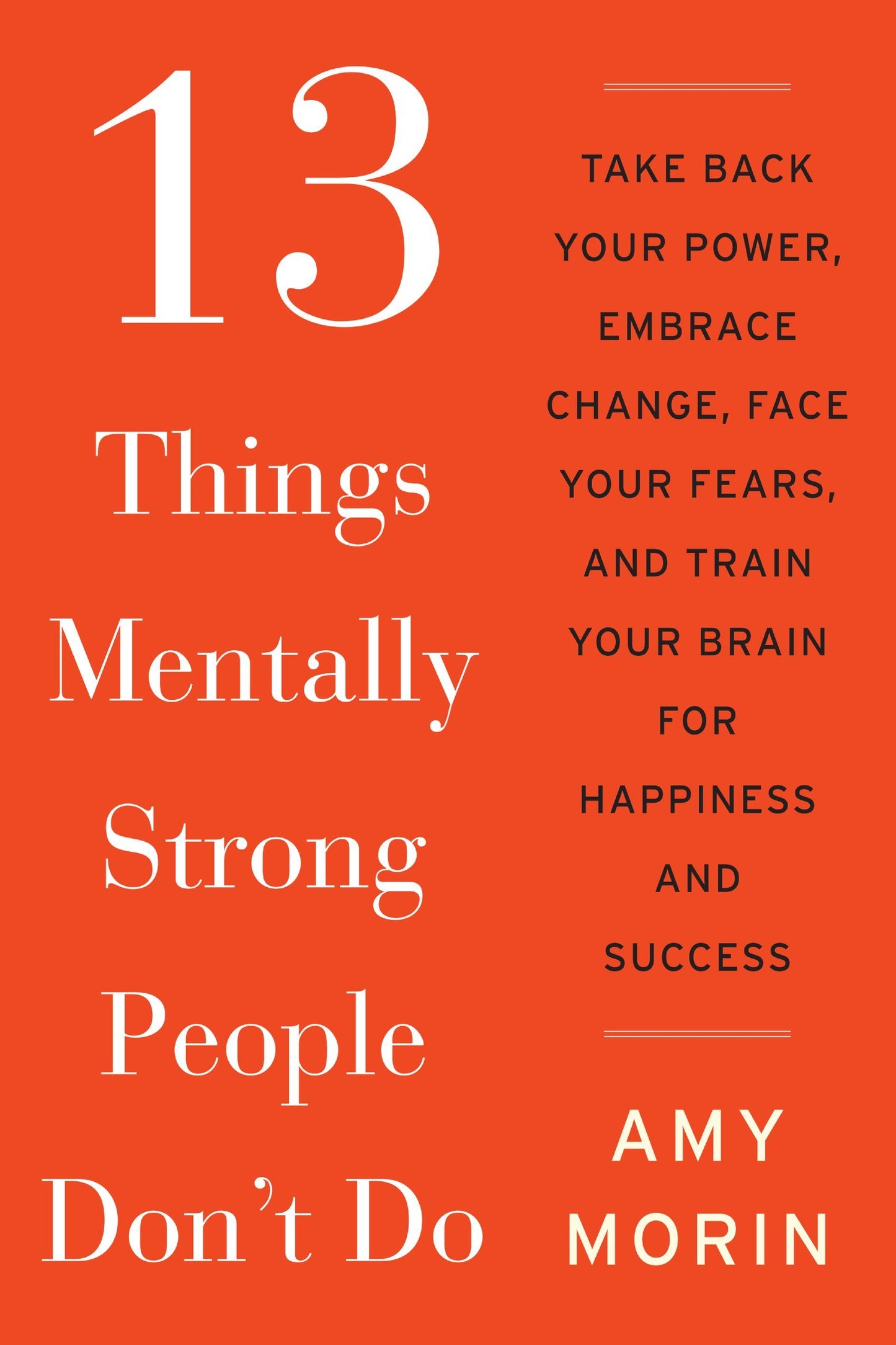 13 Things Mentally Strong People Don't Do: Take Back Your Power, Embrace Change, Face Your Fears, and Train Your Brain for Happiness and Success - 736
