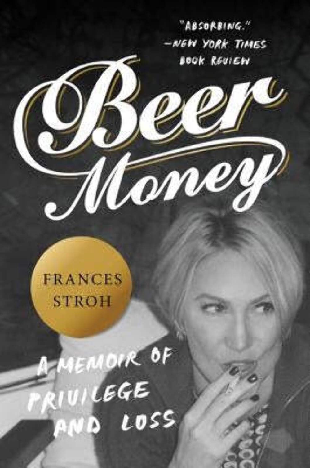 Beer Money: A Memoir of Privilege and Loss – An American Story of Dissolved Fortunes and a Fallen Family Dynasty
