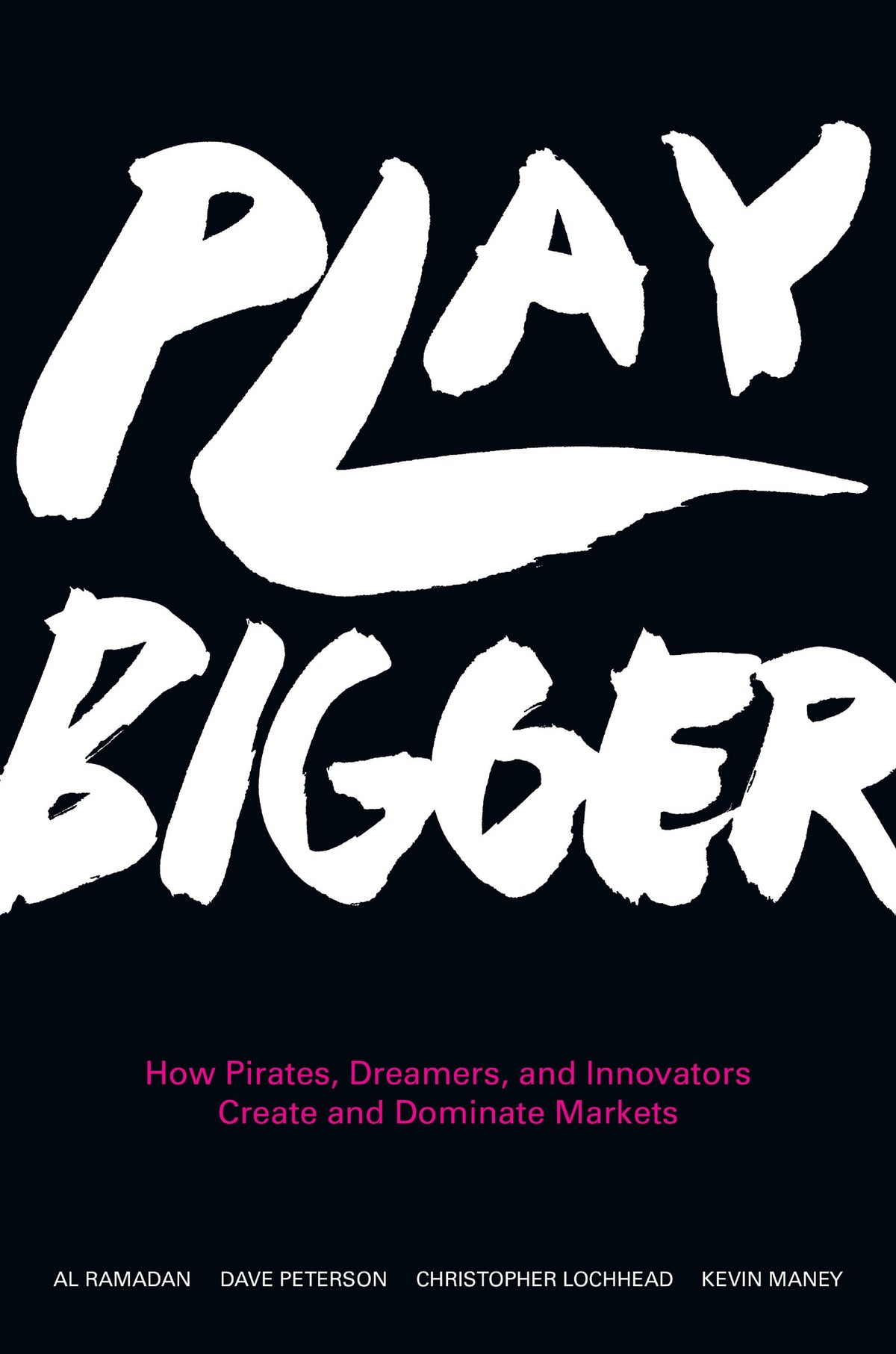 Play Bigger: How Pirates, Dreamers, and Innovators Create and Dominate Markets