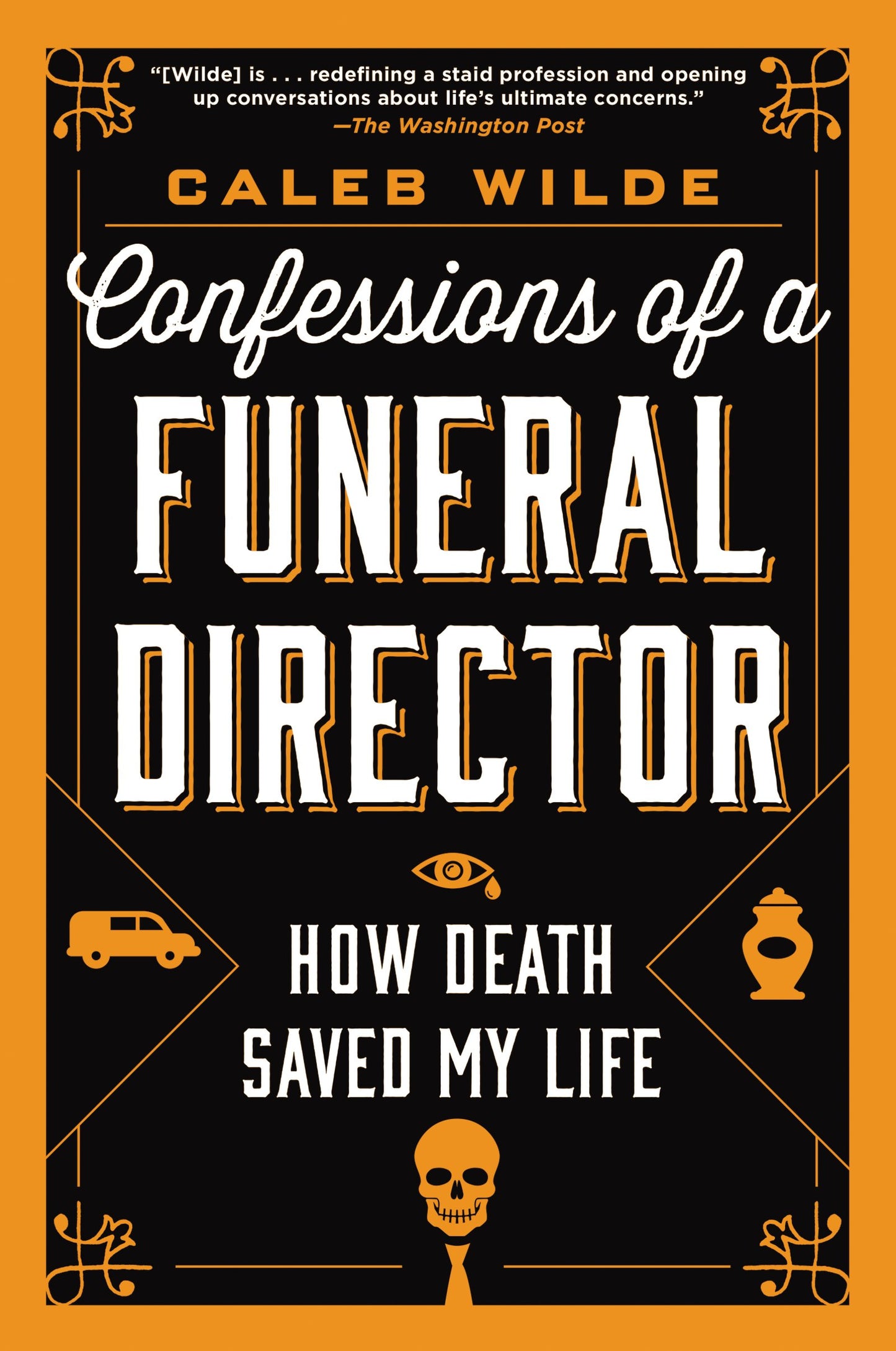 Confessions of a Funeral Director: How Death Saved My Life – A Memoir of Faith, Humor, and Finding Meaning in Grief