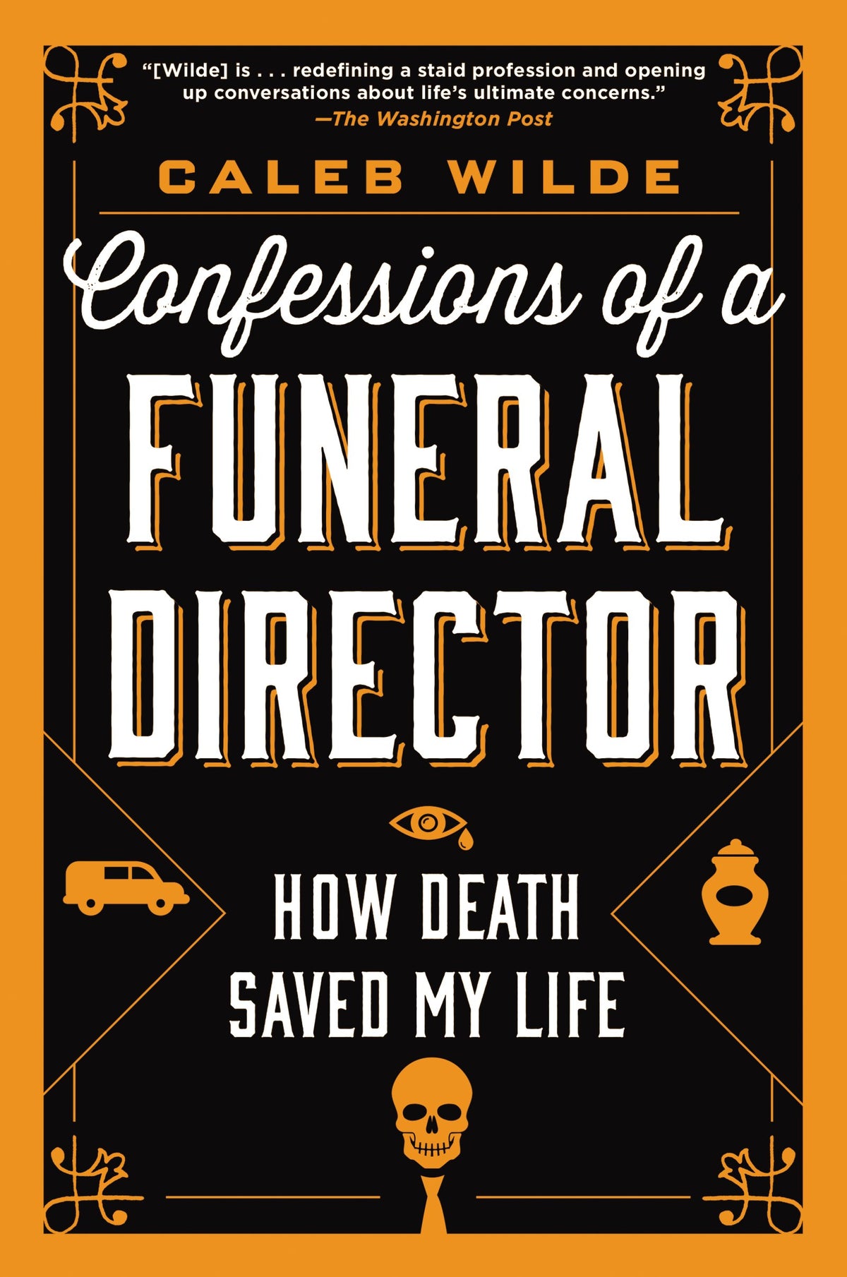 Confessions of a Funeral Director: How Death Saved My Life – A Memoir of Faith, Humor, and Finding Meaning in Grief