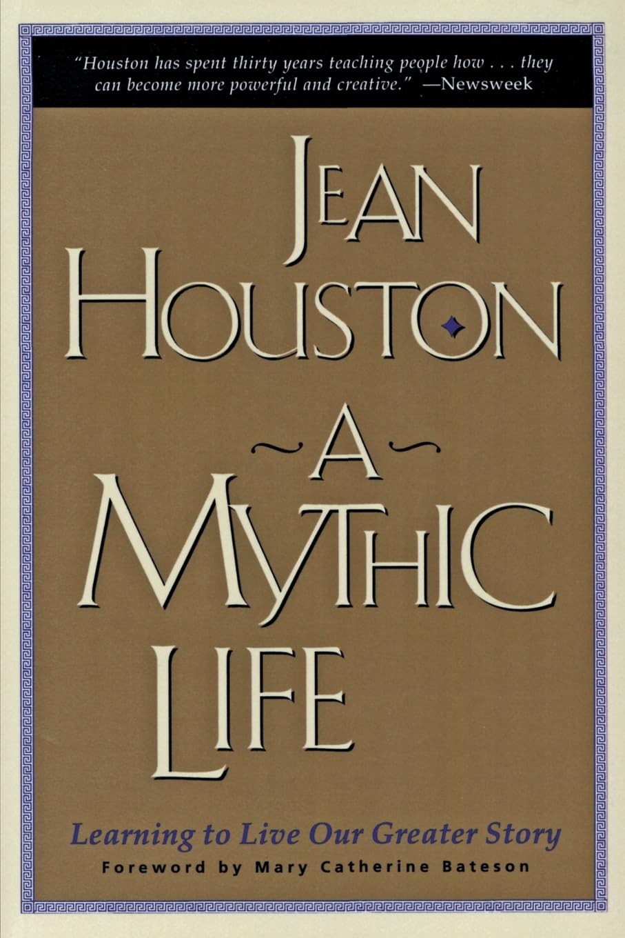 A Mythic Life: Learning to Live our Greater Story – Discovering Your Real Potential Through Advanced Psychology and Spiritual Teachings