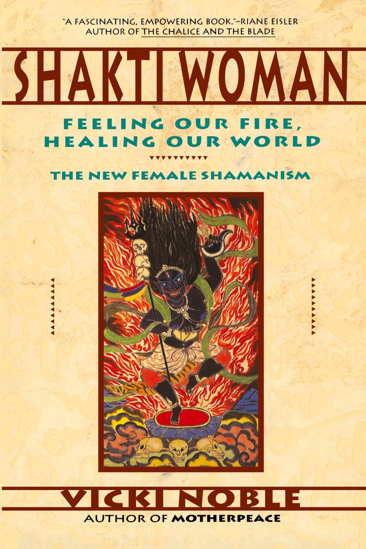Shakti Woman: Feeling Our Fire, Healing Our World - The New Female Shamanism