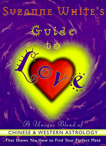 Suzanne White's Guide To Love: A Unique Blend Of Chinese And Western Astrology
