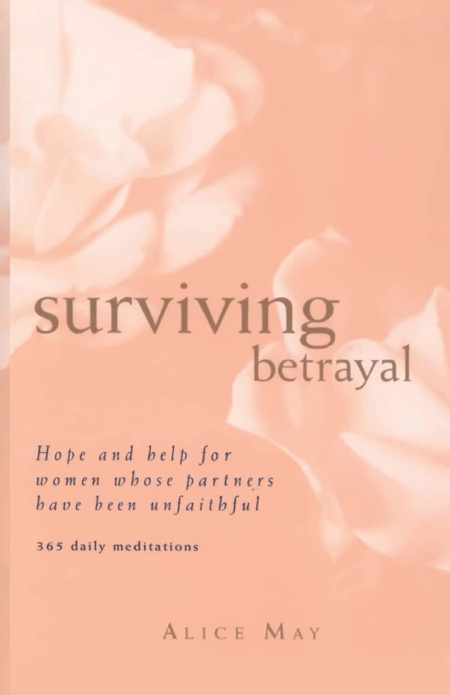 Surviving Betrayal: Hope and Help for Women Whose Partners Have Been Unfaithful * 365 Daily Meditations – Essential Wisdom for Healing Spousal Infidelity and Empowering Your Life