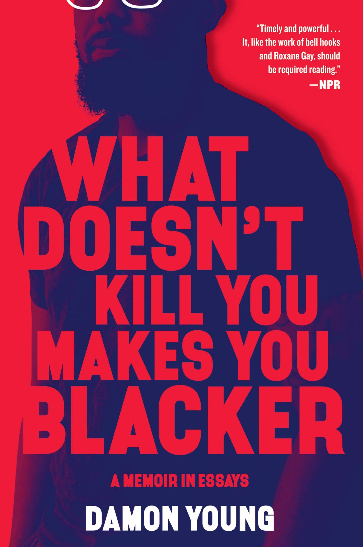 What Doesn't Kill You Makes You Blacker: A Memoir in Essays - 3854