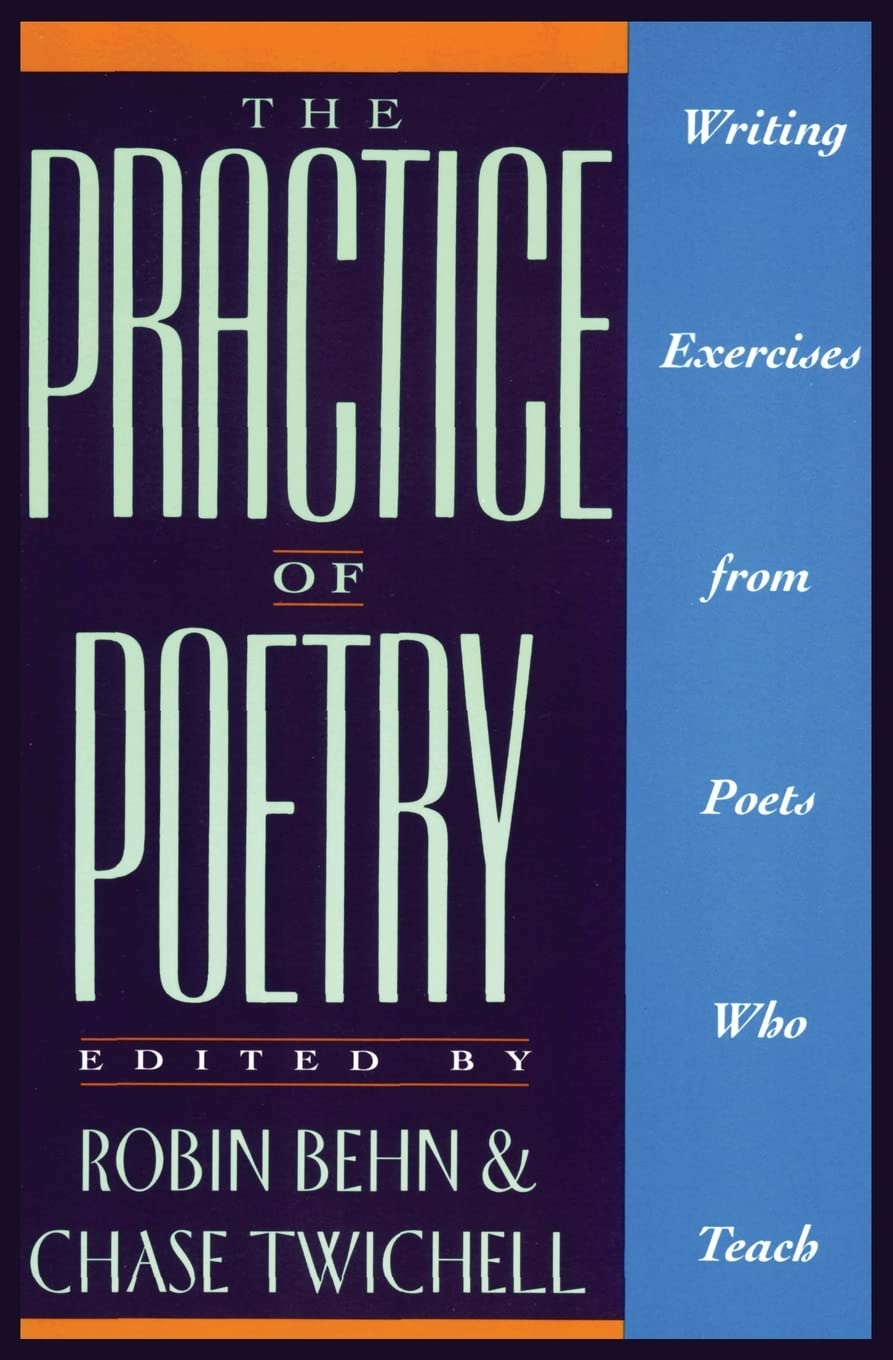 The Practice of Poetry: Writing Exercises From Poets Who Teach – 90+ Inspiring Essays and Effective Exercises for Writers of All Levels