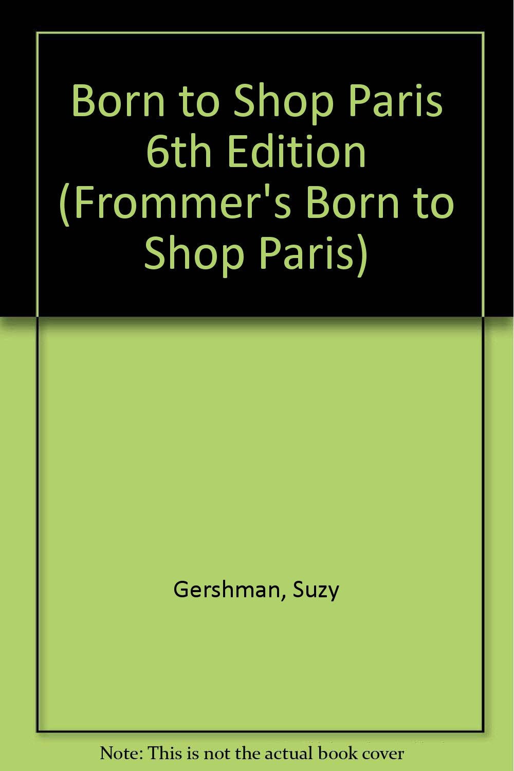 Born to Shop Paris: The Bargain Hunter's Guide to Name-Brand and Designer Shopping (Frommer's Born to Shop)
