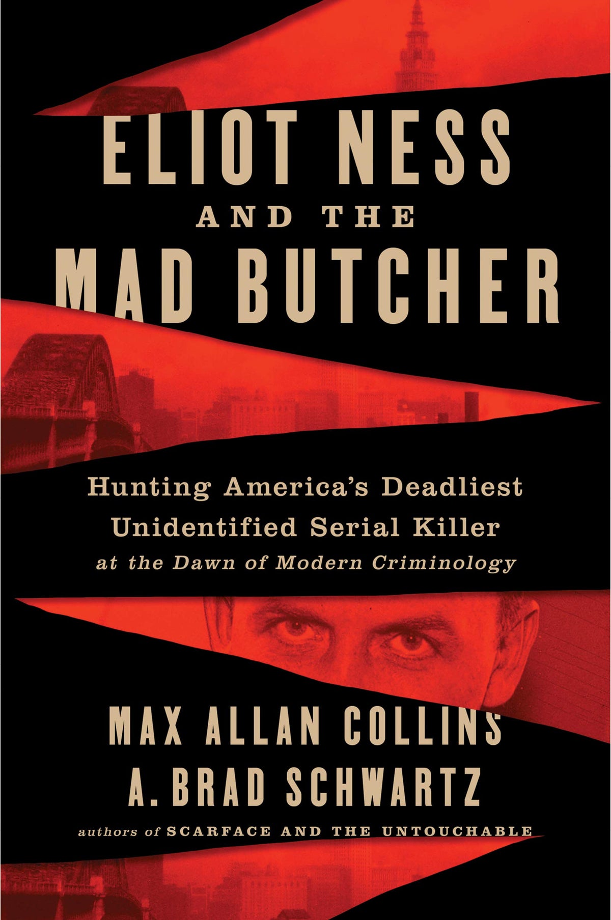 Eliot Ness and the Mad Butcher: Hunting a Serial Killer at the Dawn of Modern Criminology – The Epic True Crime Story of the Untouchable Who Faced His Greatest Case