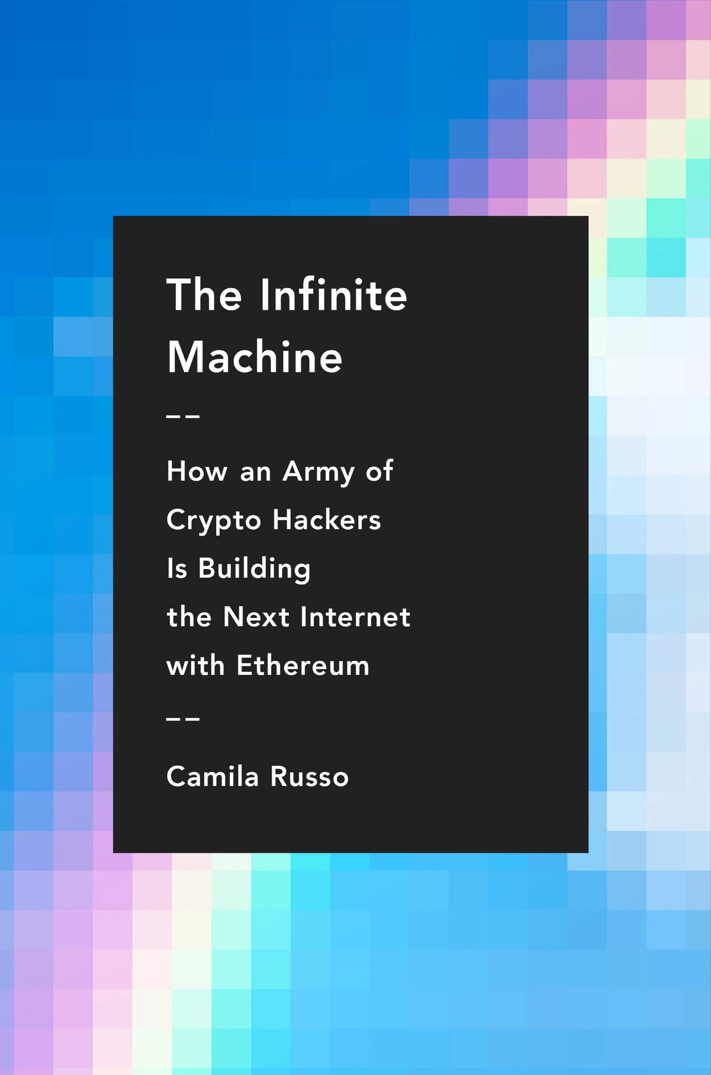 The Infinite Machine: How an Army of Crypto-hackers Is Building the Next Internet with Ethereum - 8566