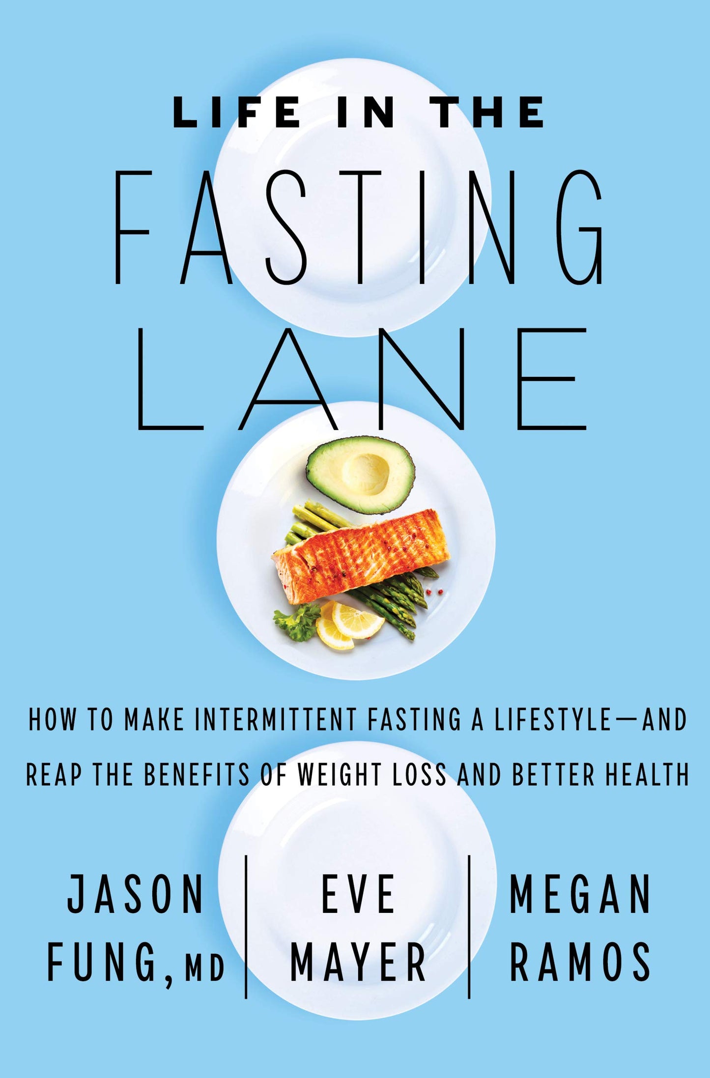 Life in the Fasting Lane: How to Make Intermittent Fasting a Lifestyle―and Reap the Benefits of Weight Loss and Better Health