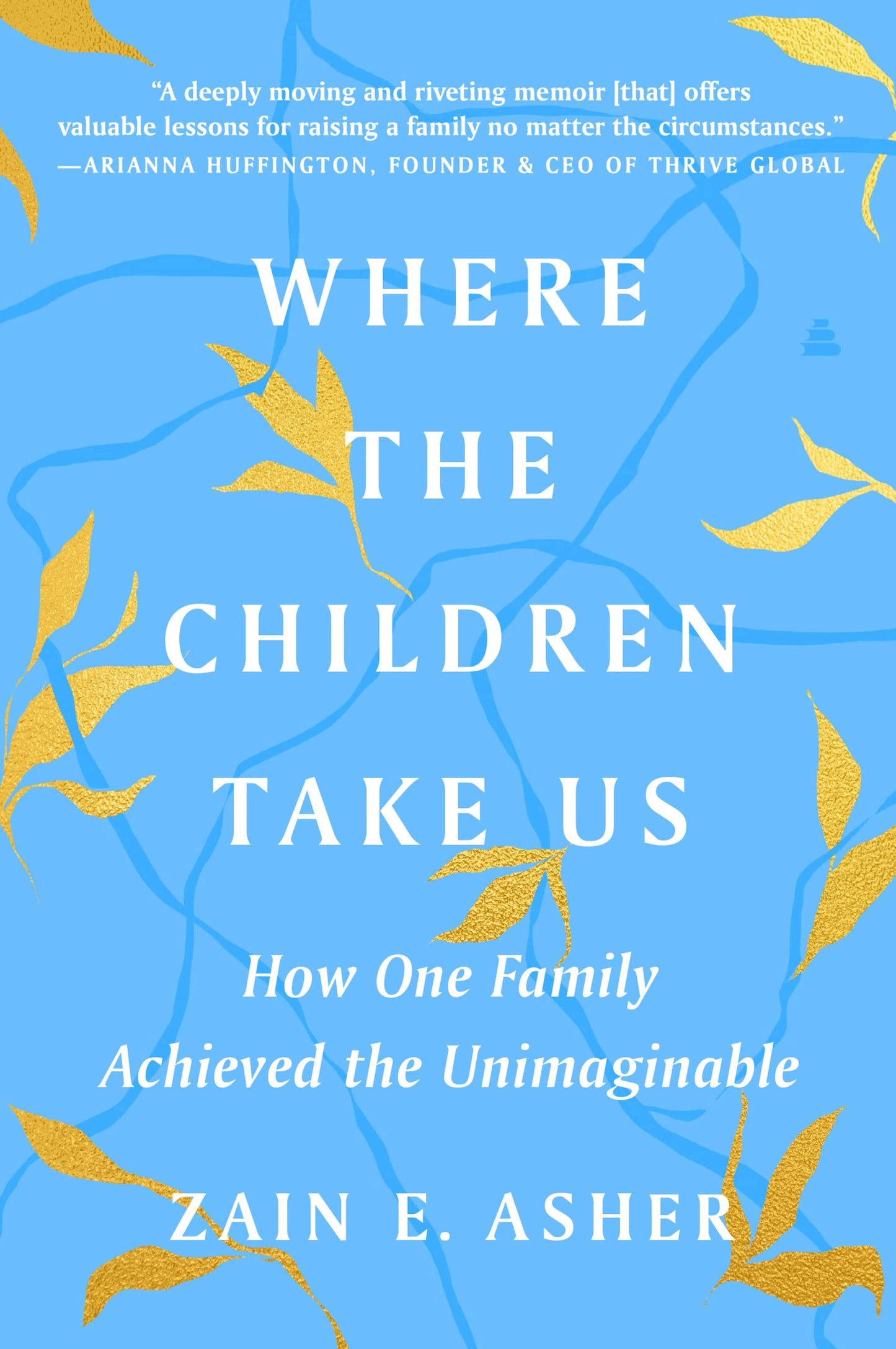 Where the Children Take Us: How One Family Achieved the Unimaginable – A Migrant's Memoir of Grief and Triumph