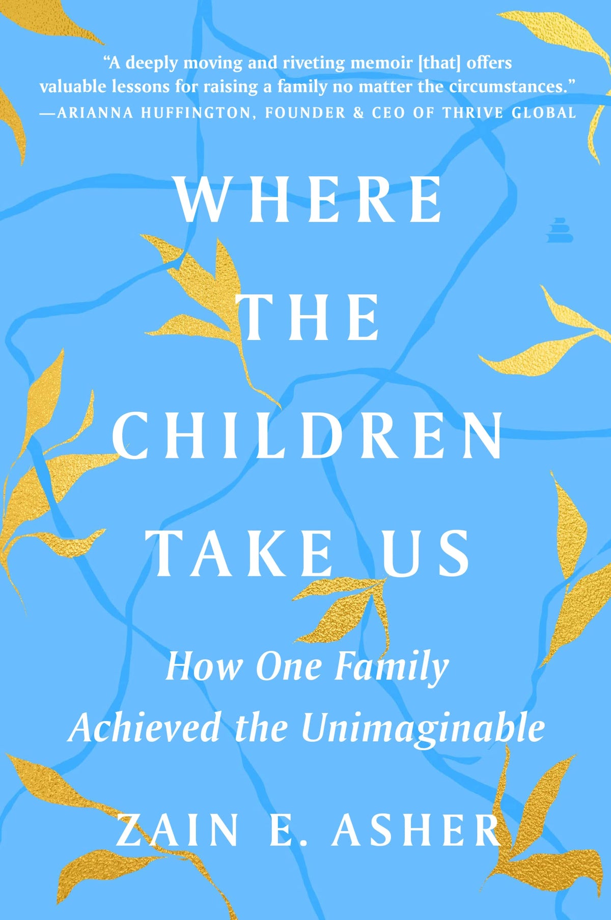 Where the Children Take Us: How One Family Achieved the Unimaginable – A Migrant's Memoir of Grief and Triumph