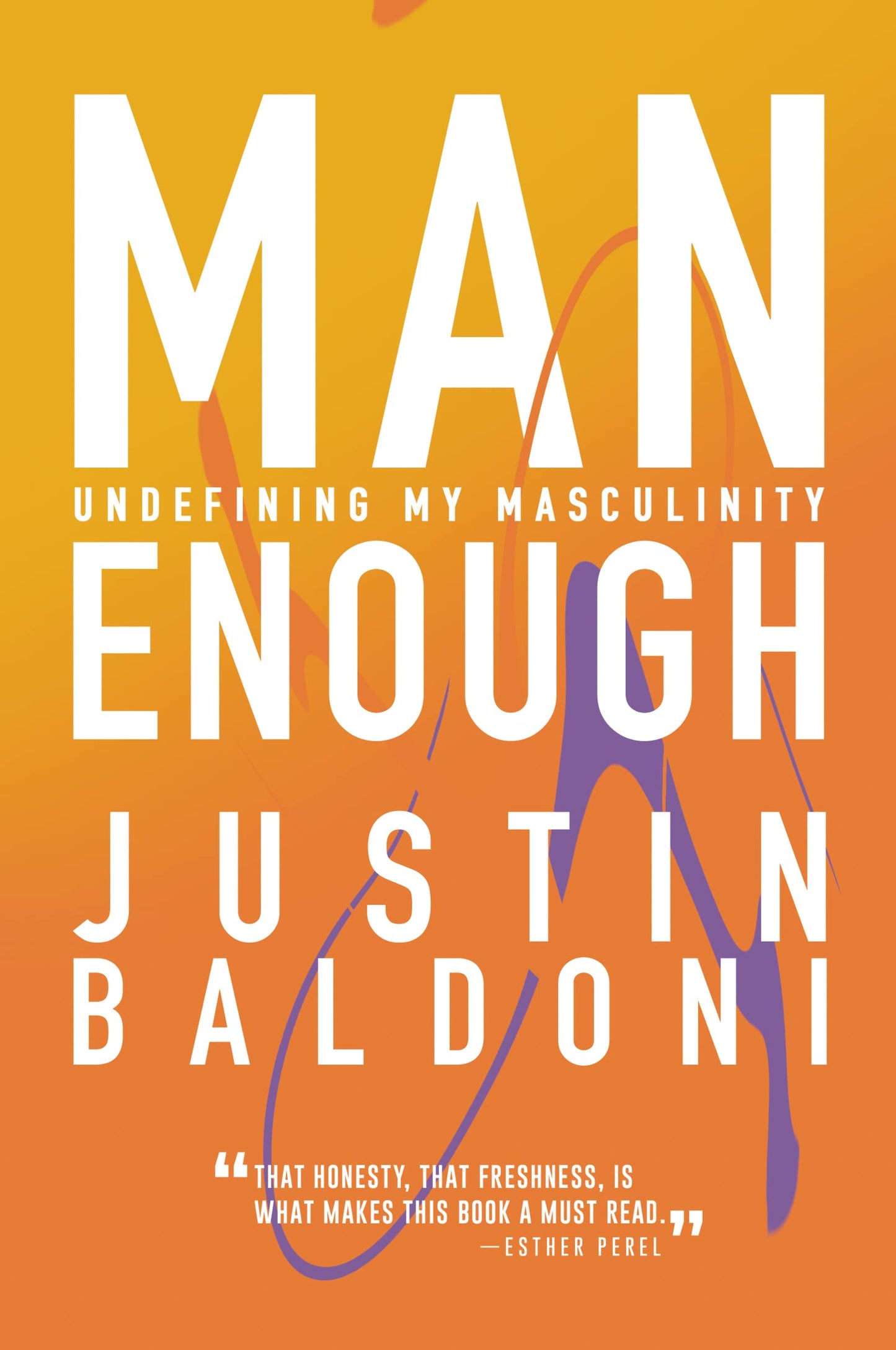 Man Enough: Undefining My Masculinity―By the Author, Actor, and Director Justin Baldoni