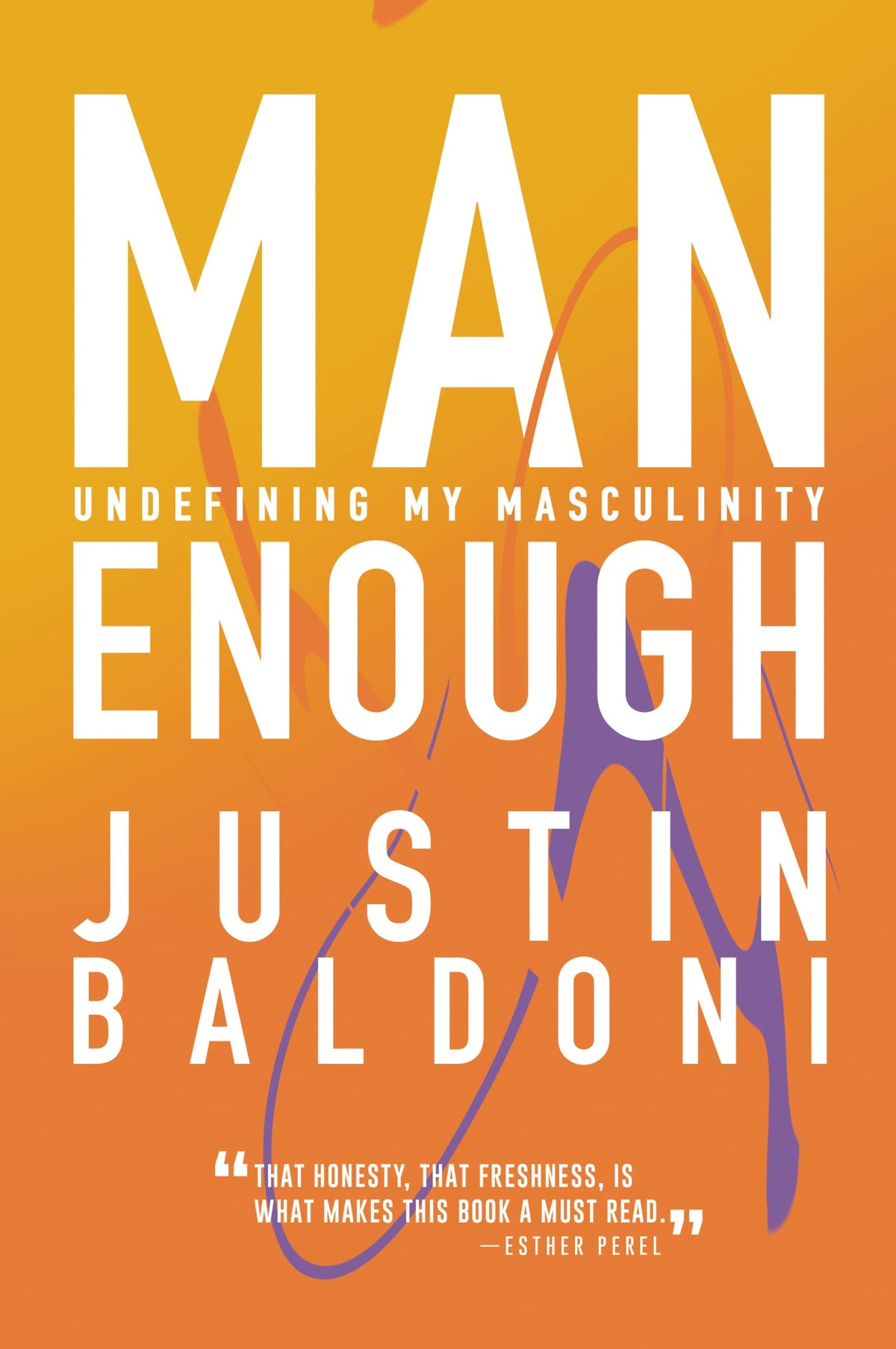Man Enough: Undefining My Masculinity―By the Author, Actor, and Director Justin Baldoni