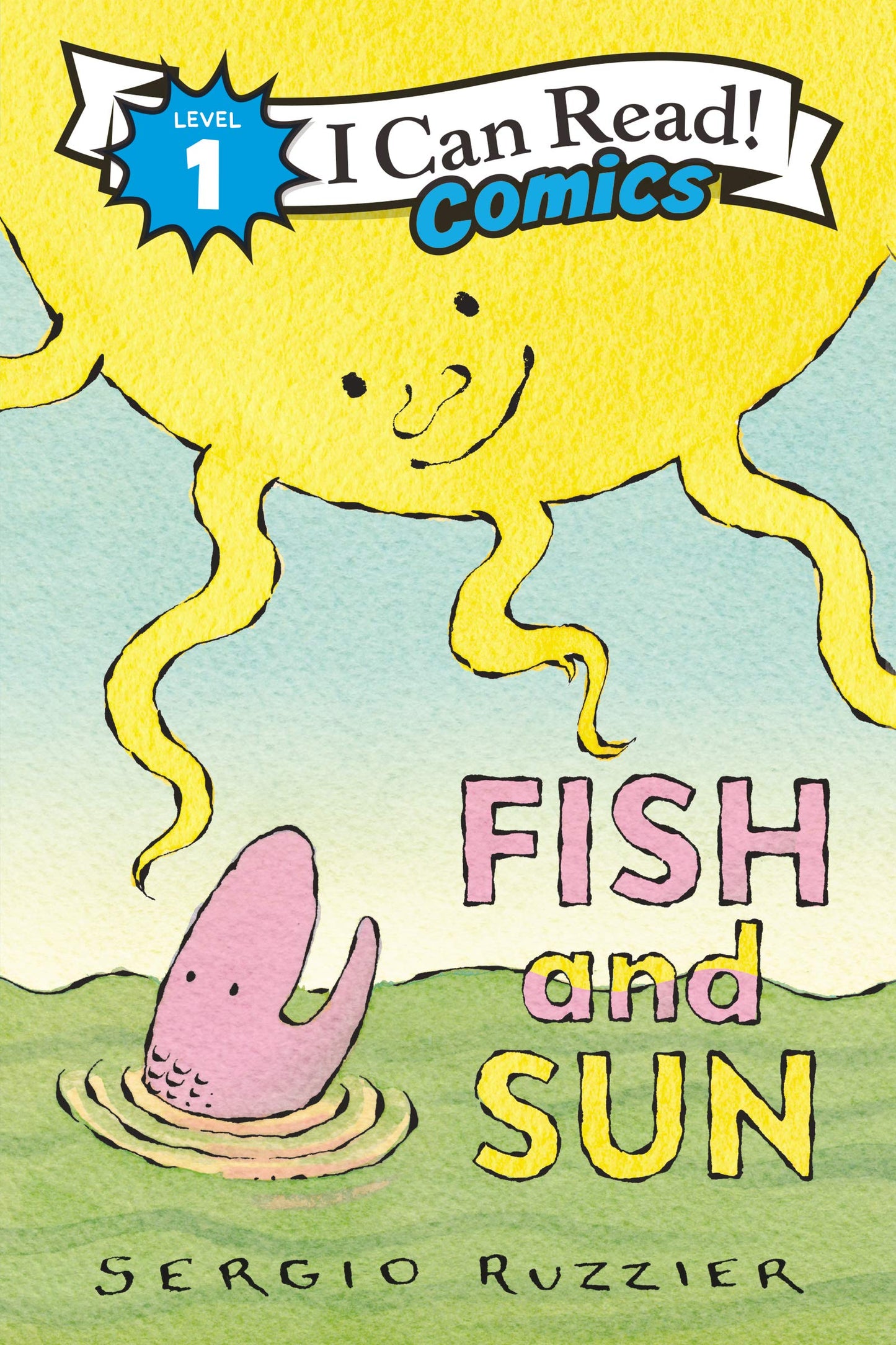 Fish and Sun: A bored little fish befriends the sun in this vibrant Level One I Can Read Comic about friendship, discovery, and change. (I Can Read Comics Level 1)