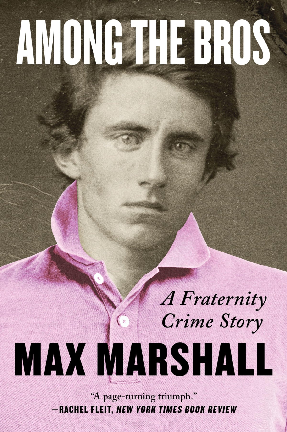 Among the Bros: A Fraternity Crime Story-The True Story of a Journalist's Investigation into a Fraternity Drug Ring