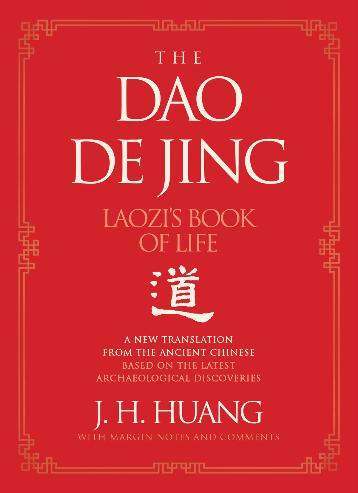 The Dao De Jing: Laozi's Book of Life: A New Translation from the Ancient Chinese – The First English Translation Based Directly on the Oldest Known Ancient Texts