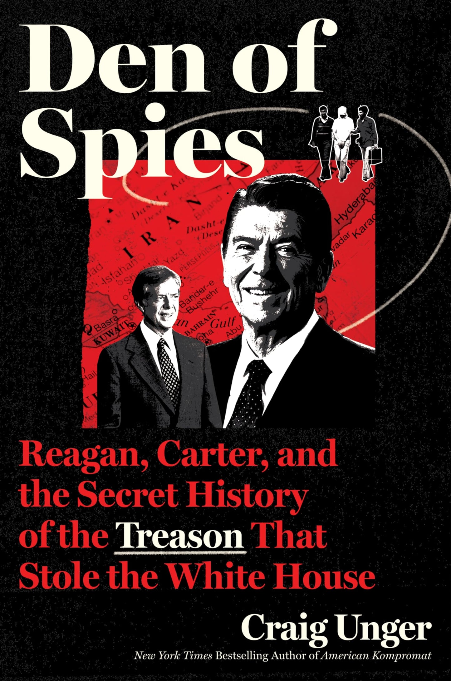 Den of Spies: Reagan, Carter, and the Secret History of the Treason That Stole the White House: A Provocative History with Deep Political Revelations, ... the High-Stakes Political Games of the 1980s