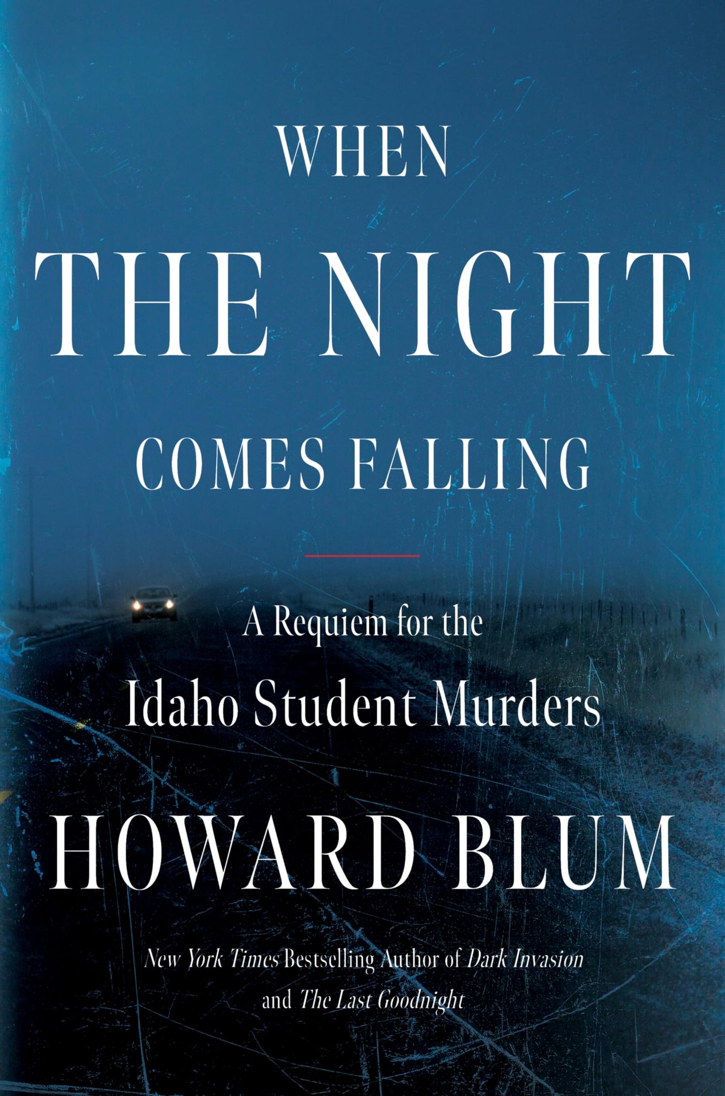 When the Night Comes Falling: The Definitive True Crime Investigation into the Idaho Student Murders