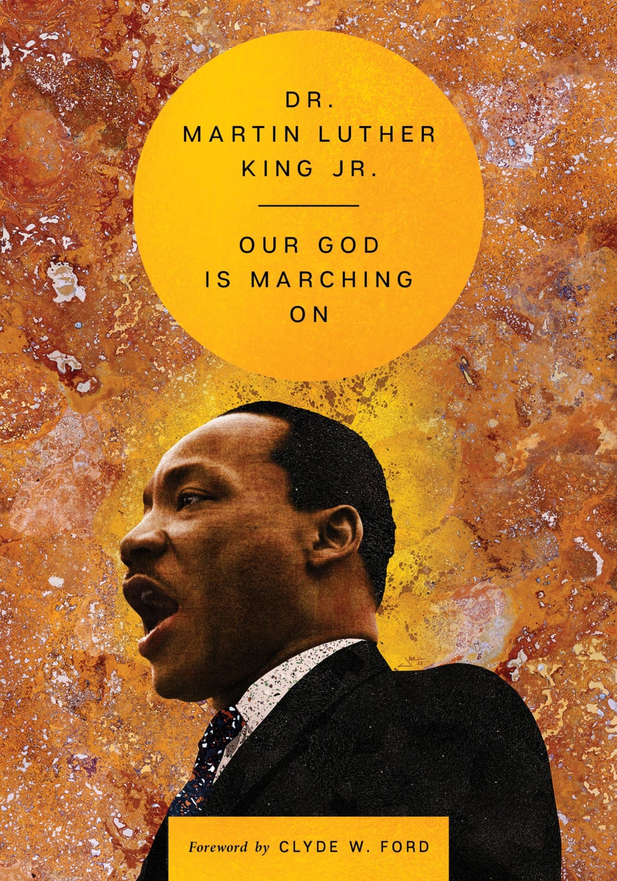 Our God Is Marching On: A Message of Faith, Justice, and Nonviolence―Dr. King's 1965 Speech from Selma to Montgomery (The Essential Speeches of Dr. MLK Jr.)