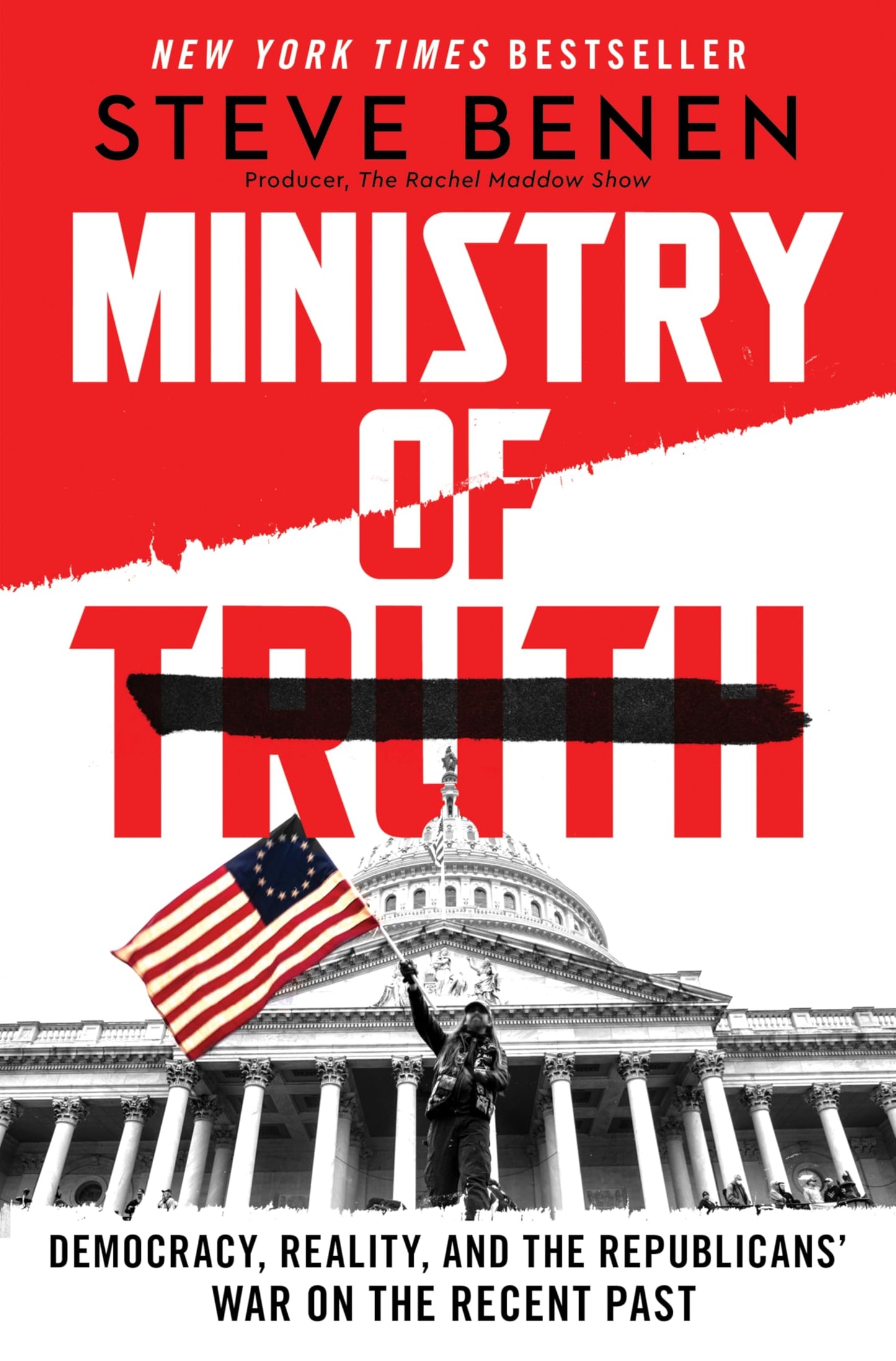 Ministry of Truth: Democracy, Reality, and the Republicans' War on the Recent Past―A Timely Investigation of Republican Historical Revisionism That ... Consequences of Rewriting Recent History