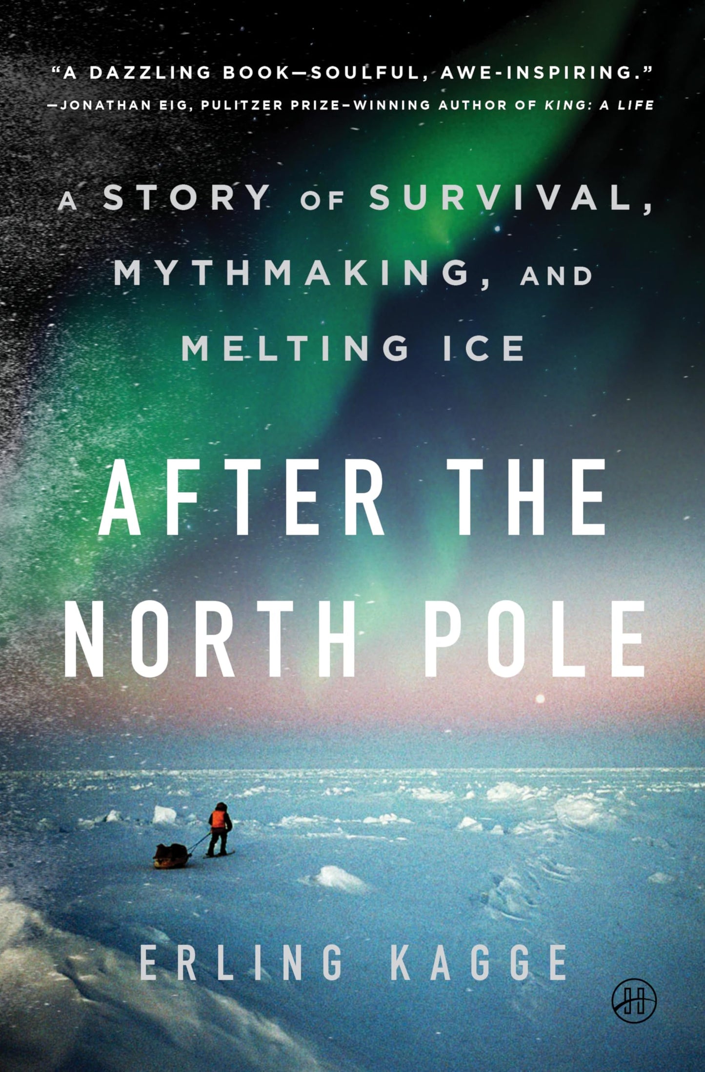 After the North Pole: A Story of Survival, Mythmaking, and Melting Ice – An Illustrated Epic Memoir of the Arctic and Human Limits
