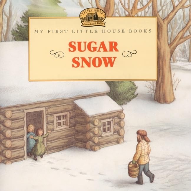 Sugar Snow: A Classic Little House Story About Laura's Maple Syrup Adventure for Kids (Ages 4-8) (Little House Picture Book)