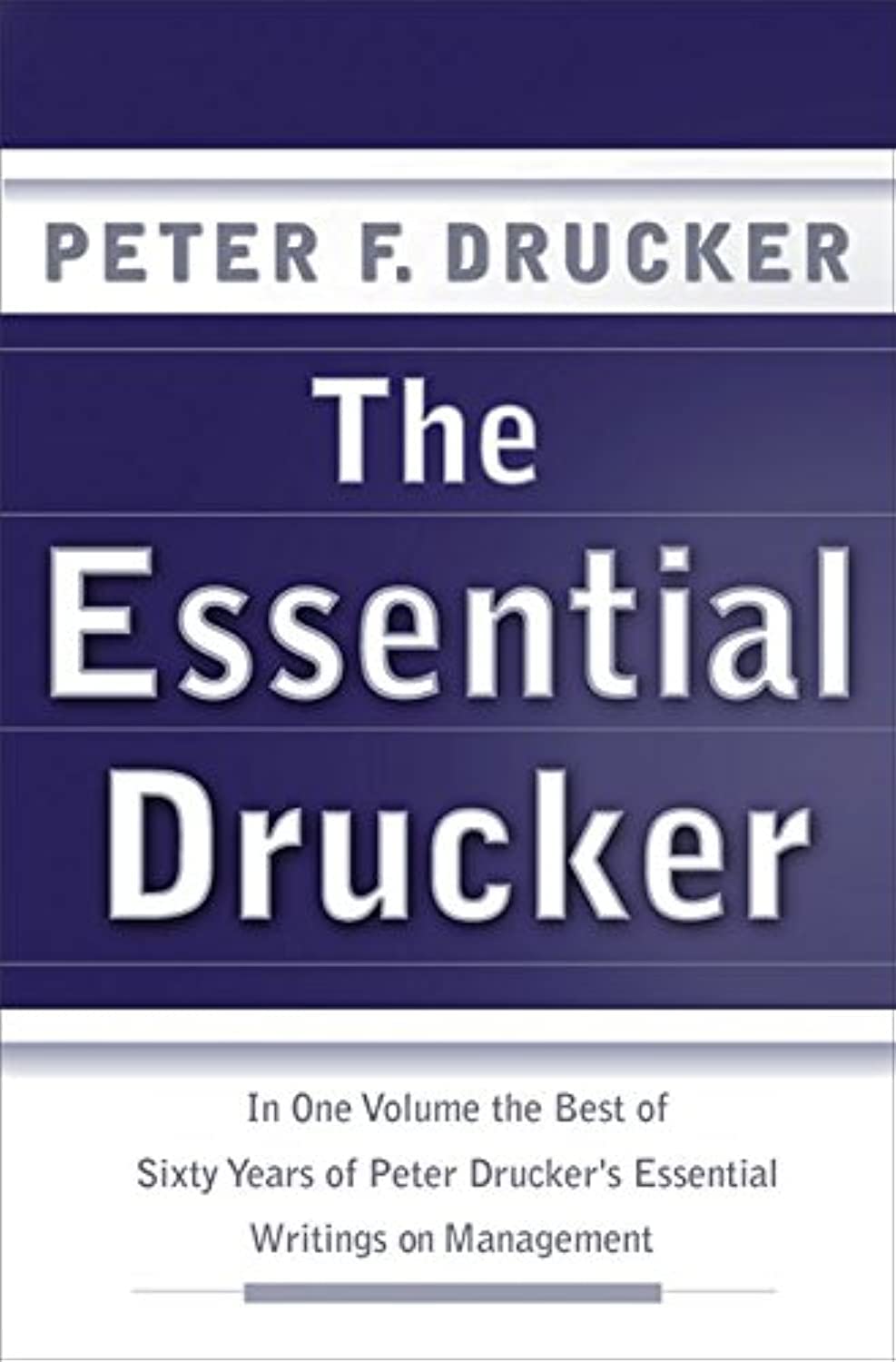 The Essential Drucker: In One Volume the Best of Sixty Years of Peter Drucker's Essential Writings on Management - 921