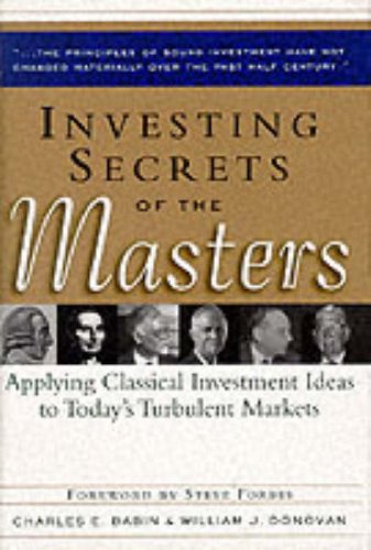 Investing Secrets of the Masters: Applying Classical Investment Ideas to Today's Turbulent Markets