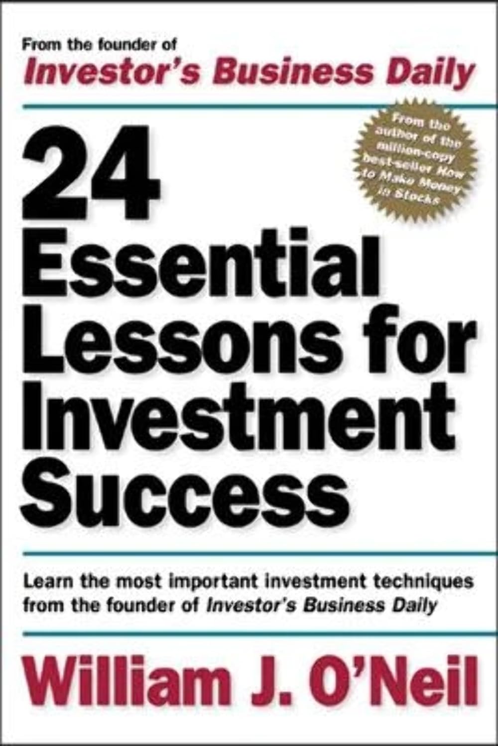 24 Essential Lessons for Investment Success: Learn the Most Important Investment Techniques from the Founder of Investor's Business Daily - 6751