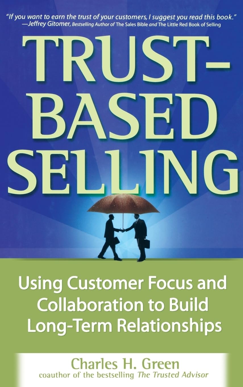 Trust-Based Selling: Using Customer Focus and Collaboration to Build Long-Term Relationships - 8139