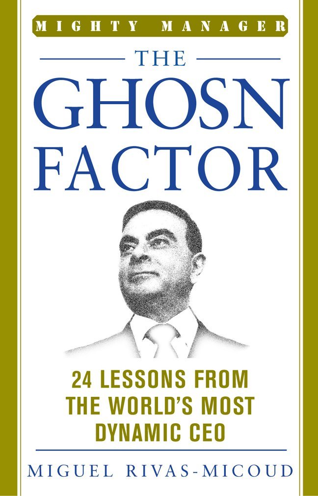 The Ghosn Factor: 24 Lessons the World's Most Dynamic CEO (Mighty Manager Series)