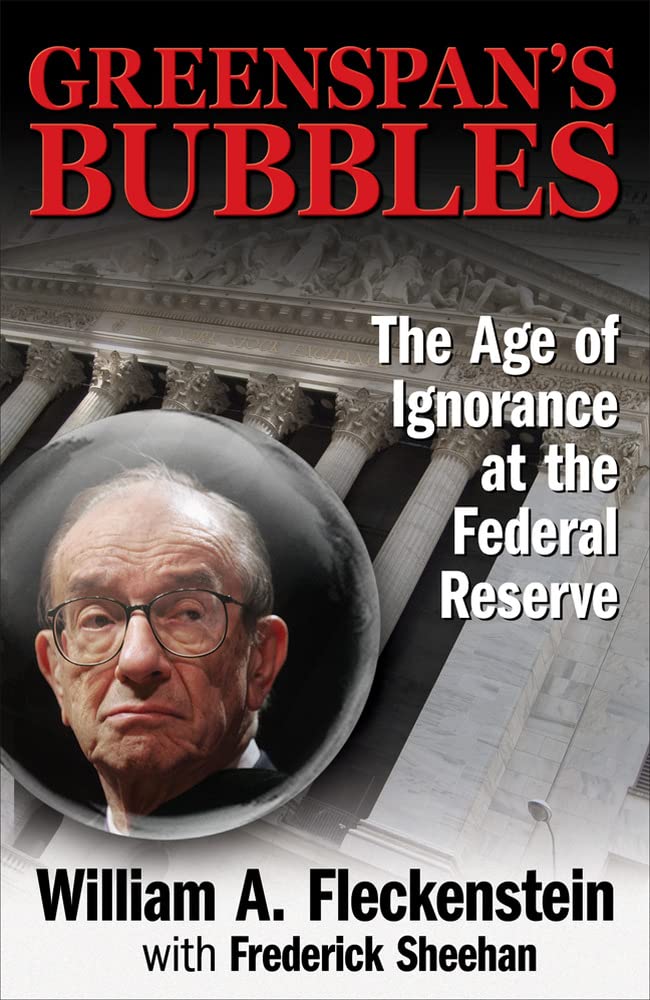 Greenspan's Bubbles: The Age of Ignorance at the Federal Reserve