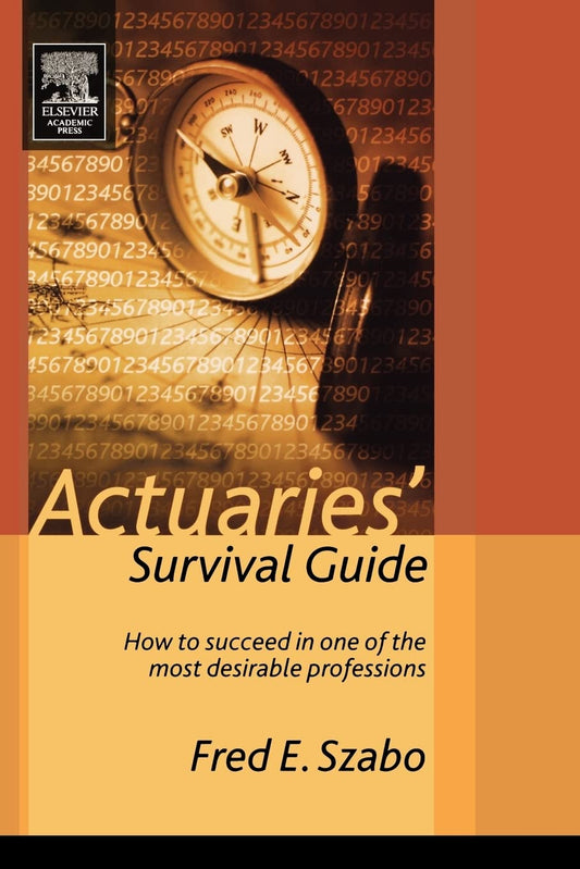 Actuaries' Survival Guide: How to Succeed in One of the Most Desirable Professions - 3429