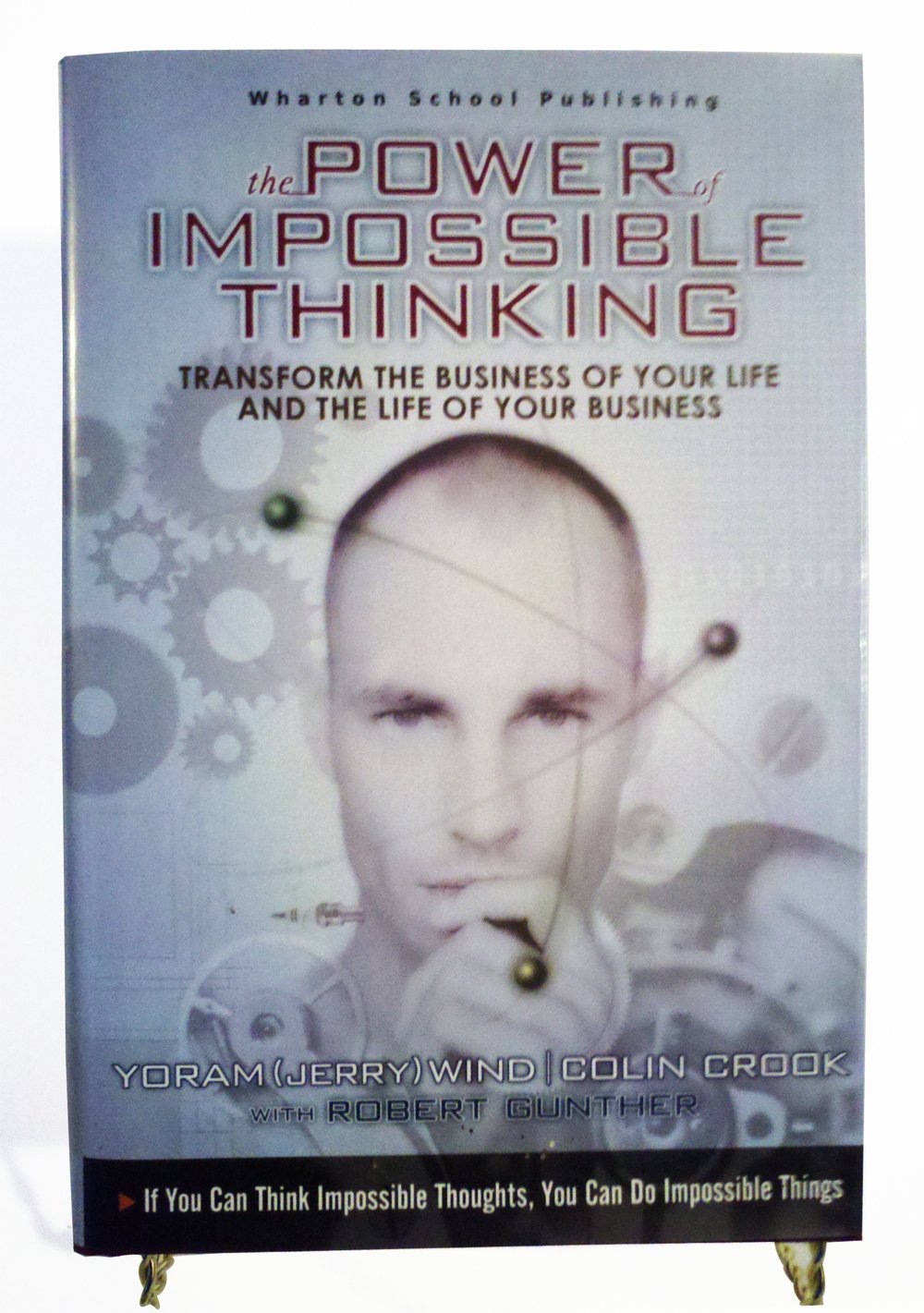 The Power Of Impossible Thinking: Transform The Business Of Your Life & The Life Of Your Business