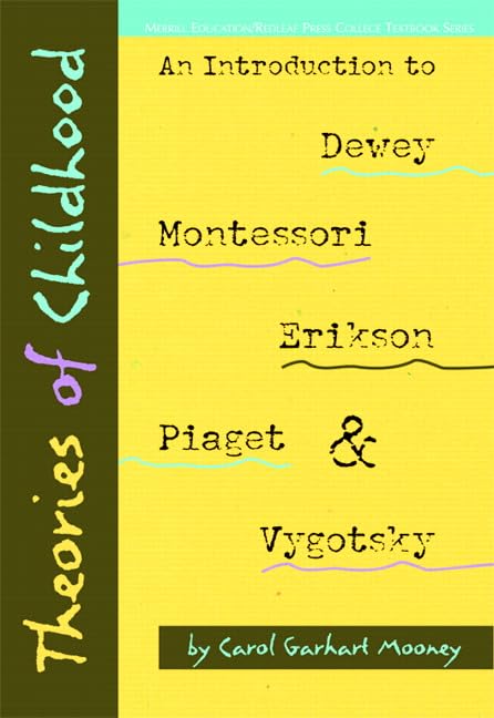 Theories of Childhood: An Introduction to Dewey, Montessori, Erikson, Piaget & Vygotsky (Redleaf Press Series) (Merrill Education/Redleaf Press College Textbook)