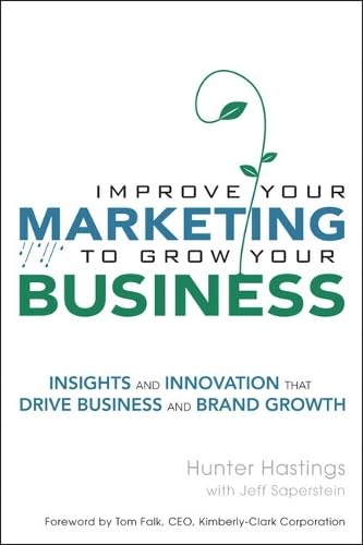 Improve Your Marketing To Grow Your Business: Insights and Innovation That Drive Business and Brand Growth - 3882