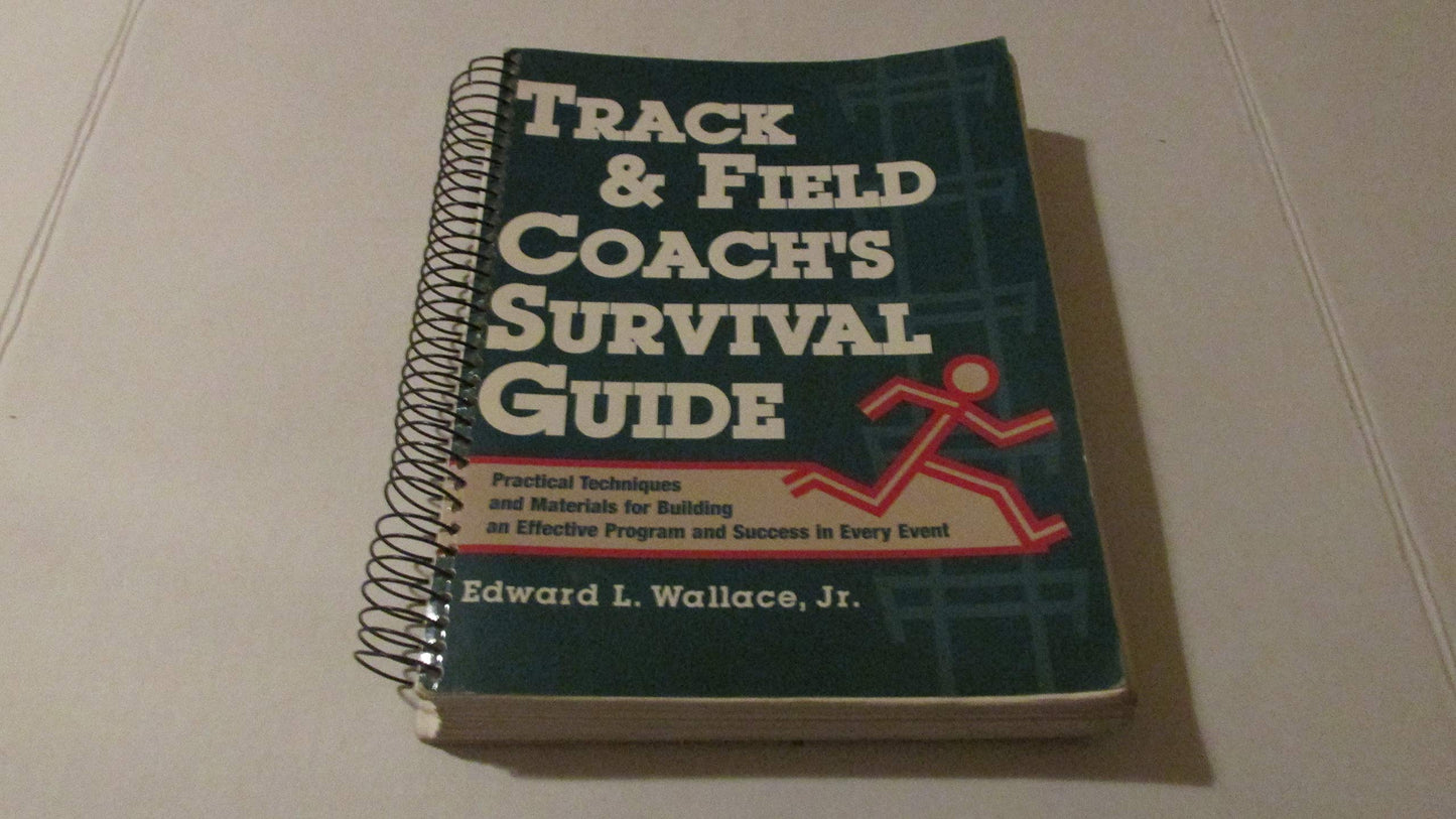 Track & Field Coach's Survival Guide: Practical Techniques and Materials for Building an Effective Program and Success in Every Event