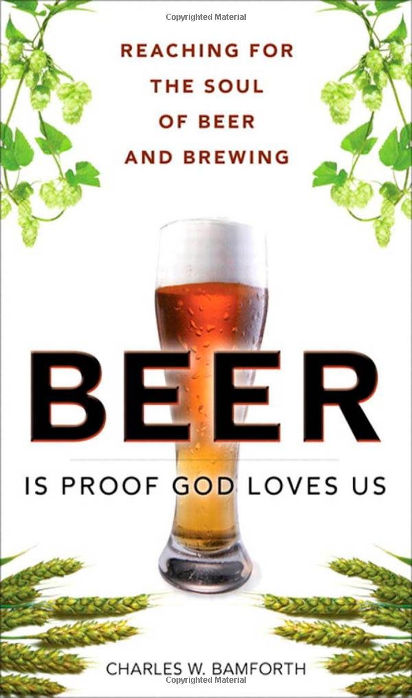 Beer Is Proof God Loves Us: Reaching for the Soul of Beer and Brewing