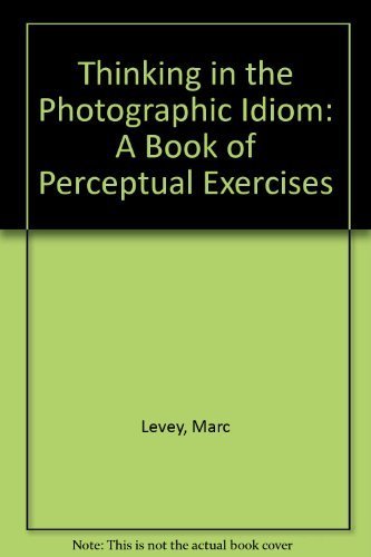 Thinking in the Photographic Idiom: A Book of Perceptual Exercises